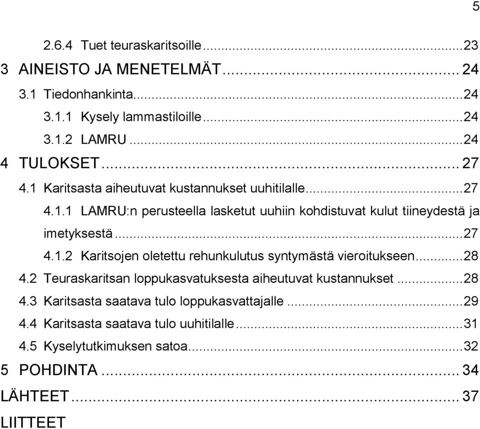 .. 28 4.2 Teuraskaritsan loppukasvatuksesta aiheutuvat kustannukset... 28 4.3 Karitsasta saatava tulo loppukasvattajalle... 29 4.