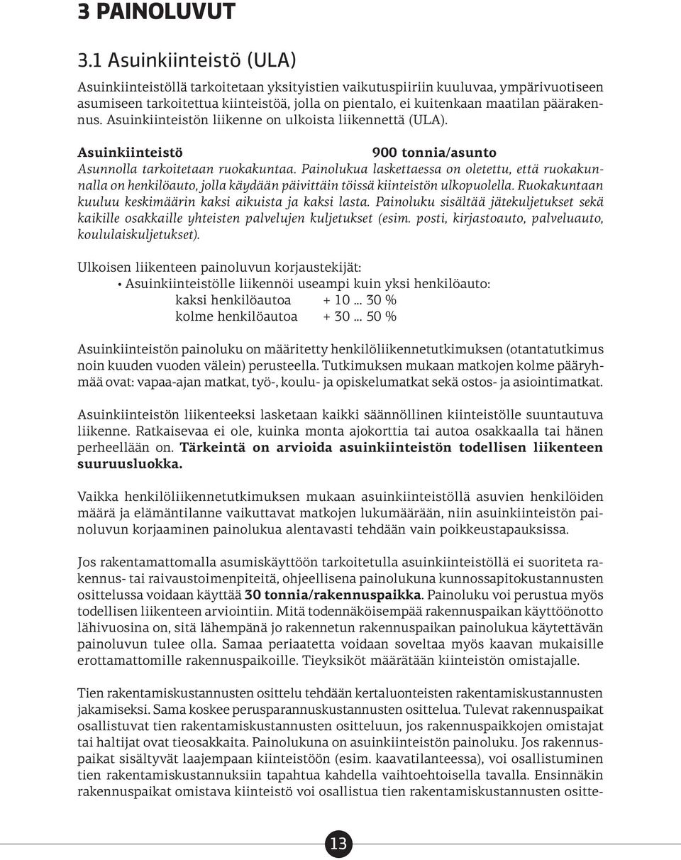 päärakennus. Asuinkiinteistön liikenne on ulkoista liikennettä (ULA). Asuinkiinteistö 900 tonnia/asunto Asunnolla tarkoitetaan ruokakuntaa.