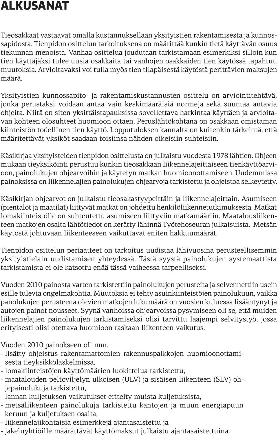 Arvioitavaksi voi tulla myös tien tilapäisestä käytöstä perittävien maksujen määrä.