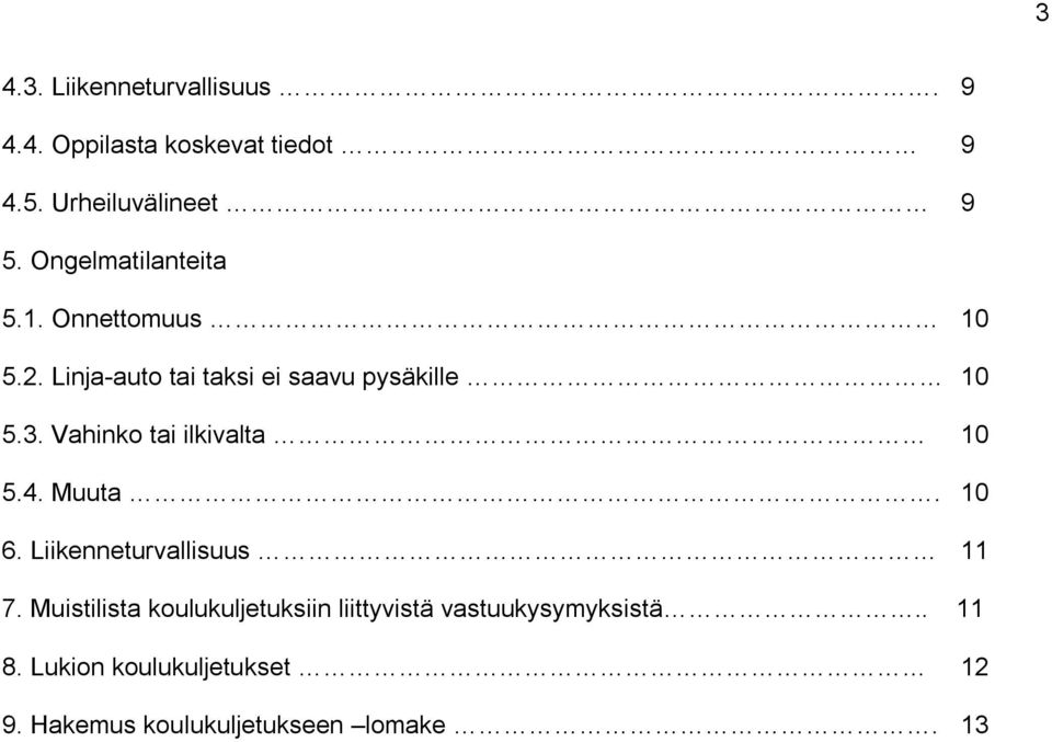 Vahinko tai ilkivalta 10 5.4. Muuta. 10 6. Liikenneturvallisuus 11 7.