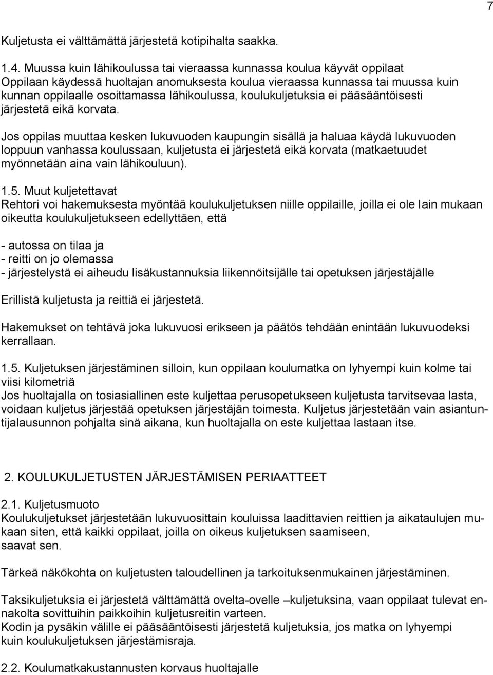 koulukuljetuksia ei pääsääntöisesti järjestetä eikä korvata.