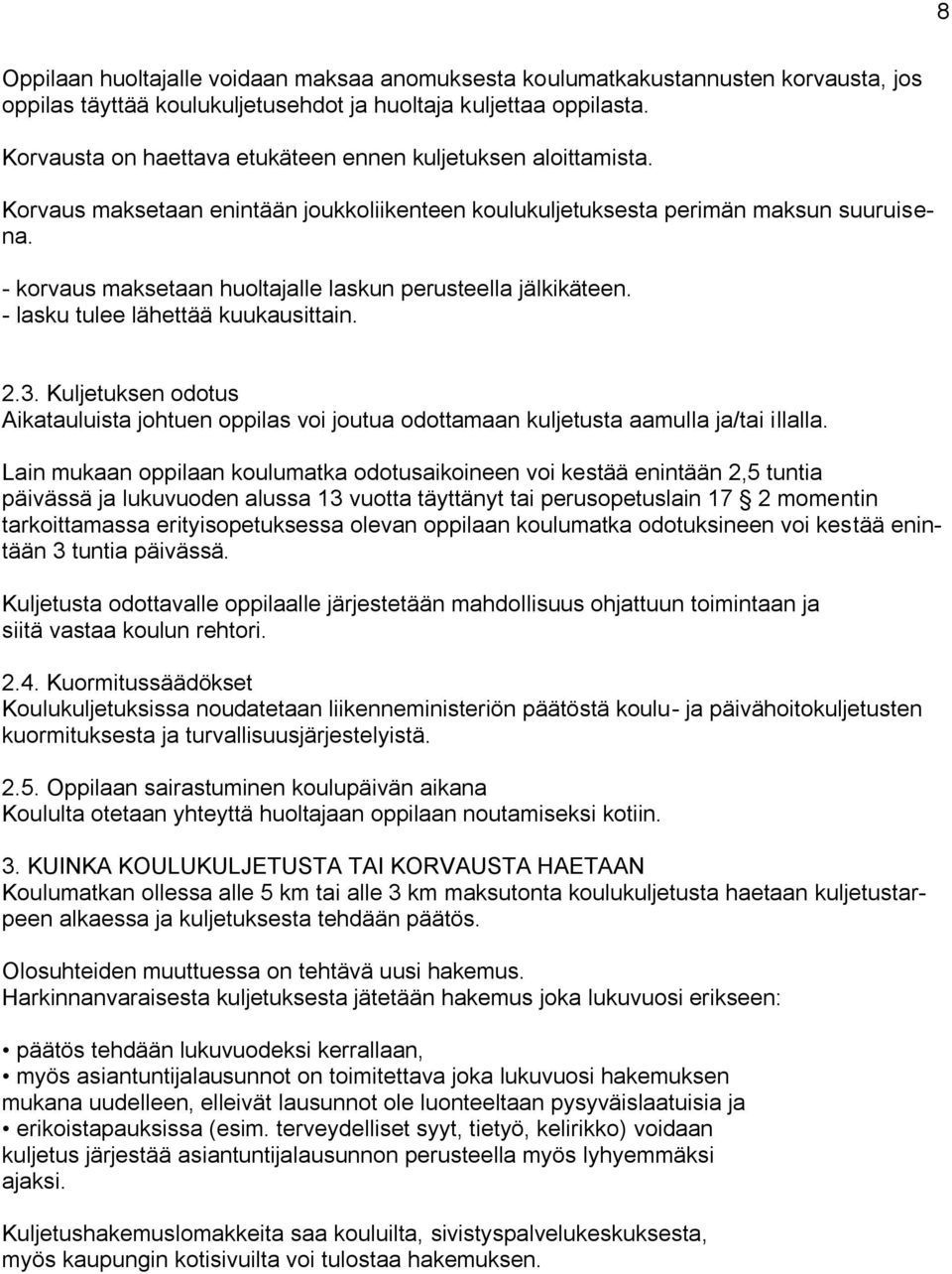 - korvaus maksetaan huoltajalle laskun perusteella jälkikäteen. - lasku tulee lähettää kuukausittain. 2.3.