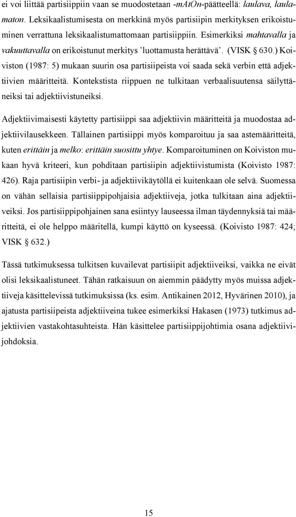 Esimerkiksi mahtavalla ja vakuuttavalla on erikoistunut merkitys luottamusta herättävä. (VISK 630.