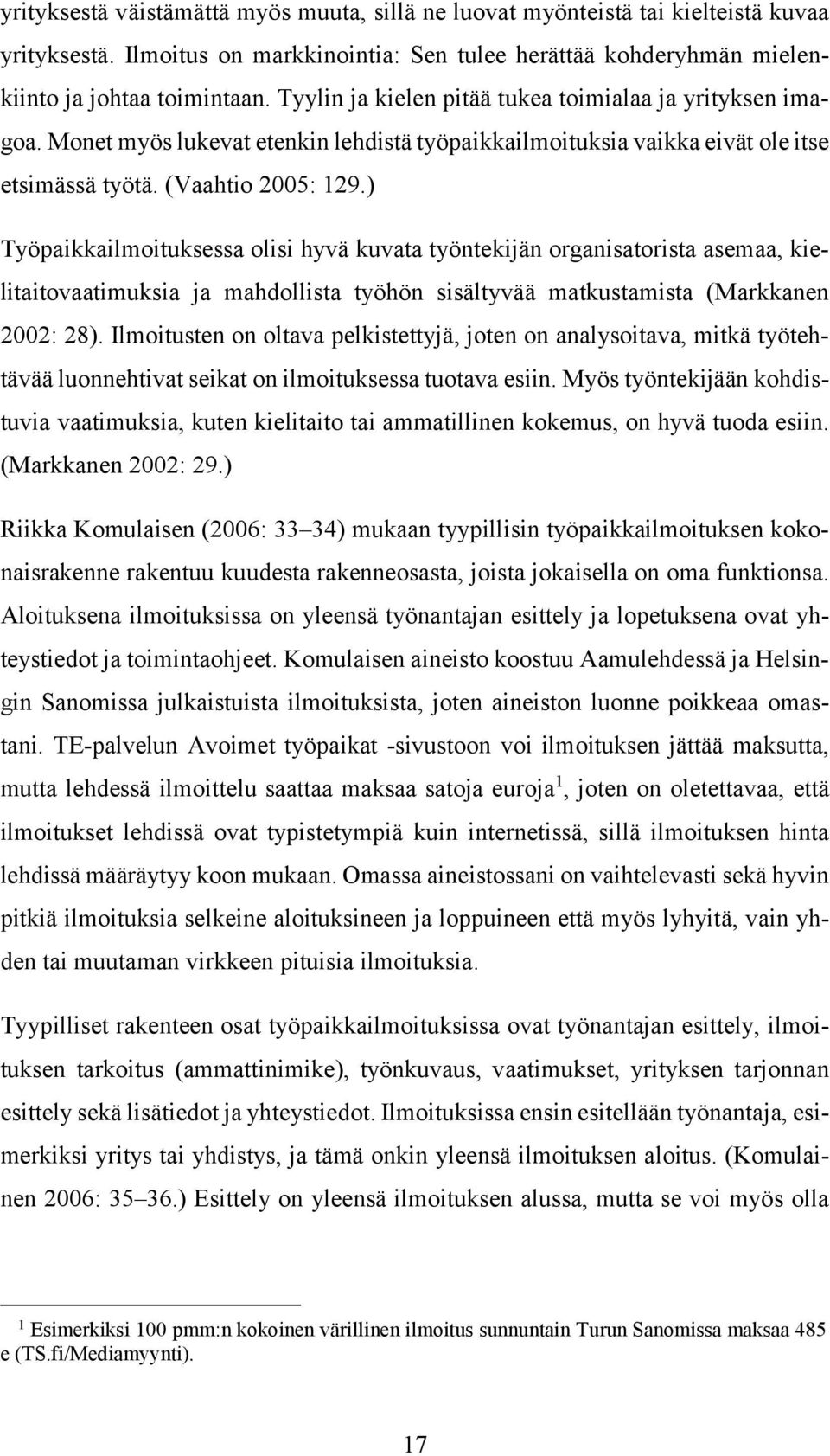 ) Työpaikkailmoituksessa olisi hyvä kuvata työntekijän organisatorista asemaa, kielitaitovaatimuksia ja mahdollista työhön sisältyvää matkustamista (Markkanen 2002: 28).