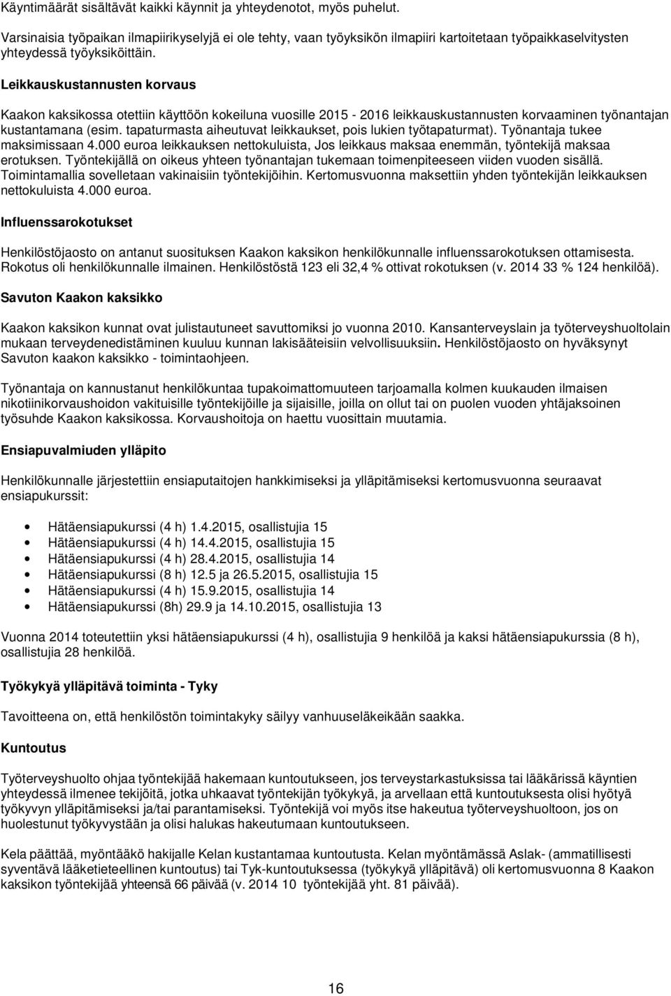 Leikkauskustannusten korvaus Kaakon kaksikossa otettiin käyttöön kokeiluna vuosille 2015-2016 leikkauskustannusten korvaaminen työnantajan kustantamana (esim.
