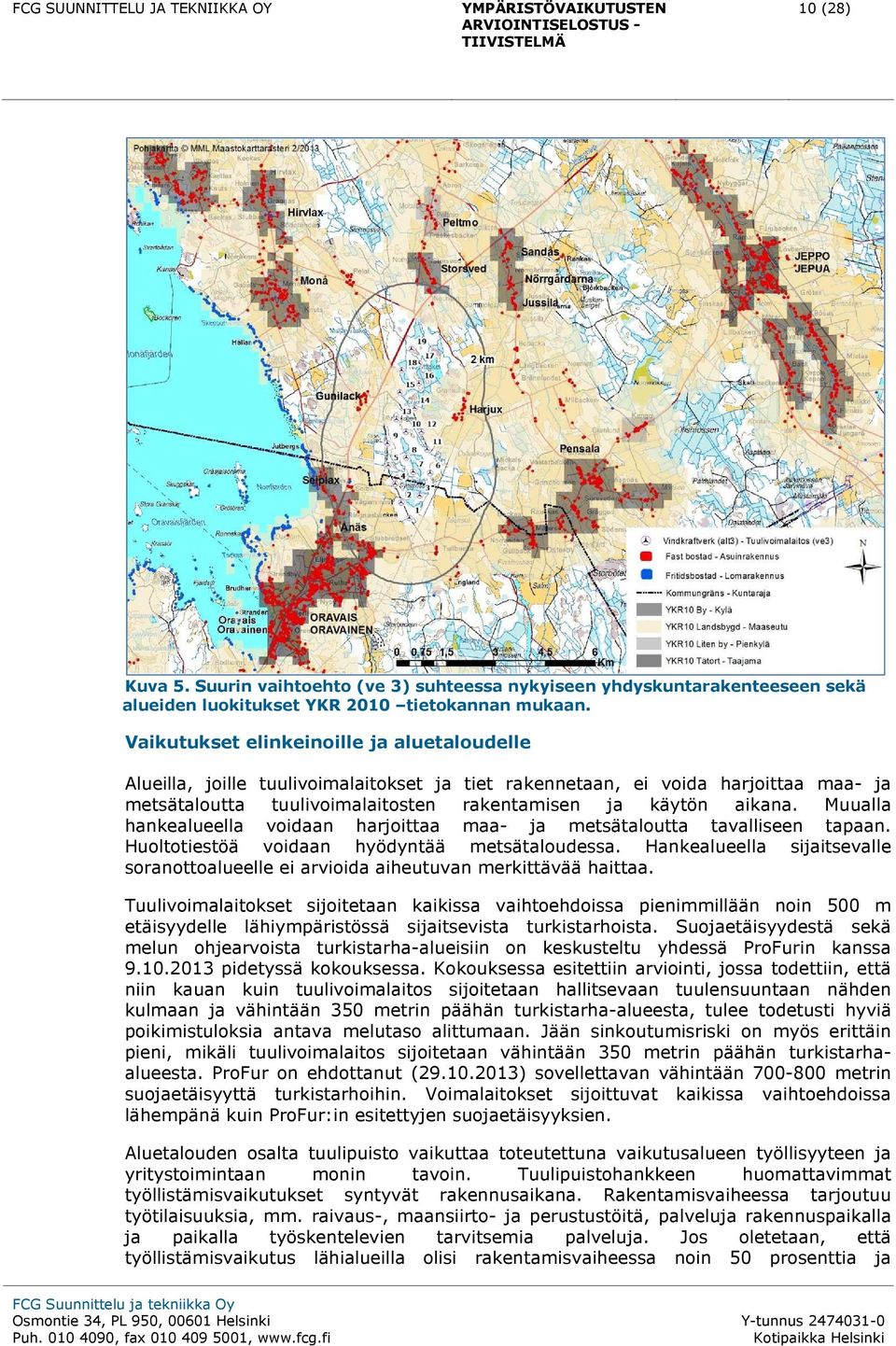 Muualla hankealueella voidaan harjoittaa maa- ja metsätaloutta tavalliseen tapaan. Huoltotiestöä voidaan hyödyntää metsätaloudessa.