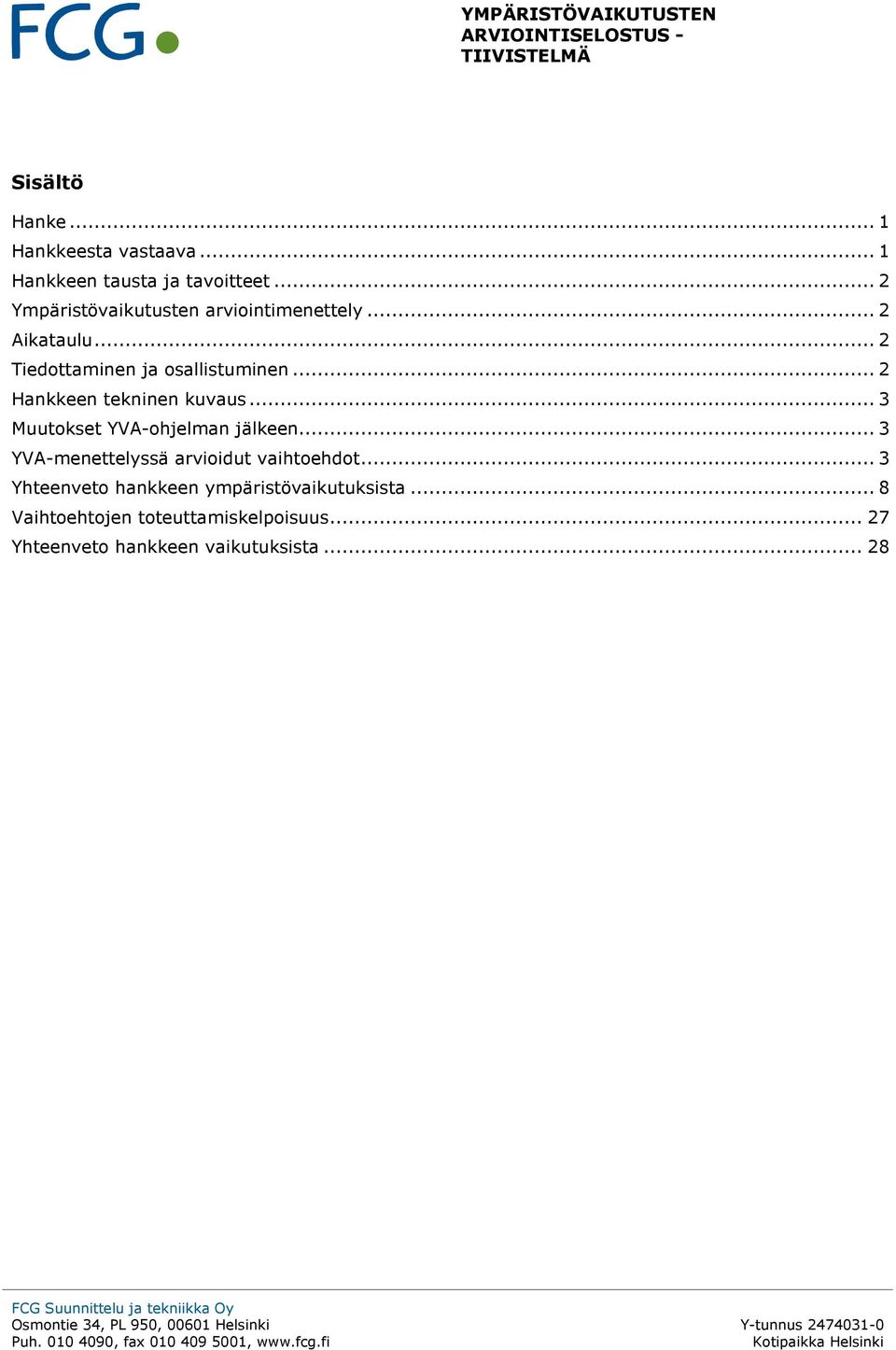 .. 2 Hankkeen tekninen kuvaus... 3 Muutokset YVA-ohjelman jälkeen.