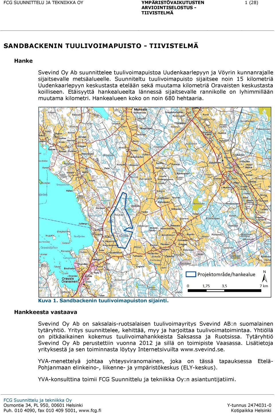 Etäisyyttä hankealueelta lännessä sijaitsevalle rannikolle on lyhimmillään muutama kilometri. Hankealueen koko on noin 680 hehtaaria. Kuva 1. Sandbackenin tuulivoimapuiston sijainti.