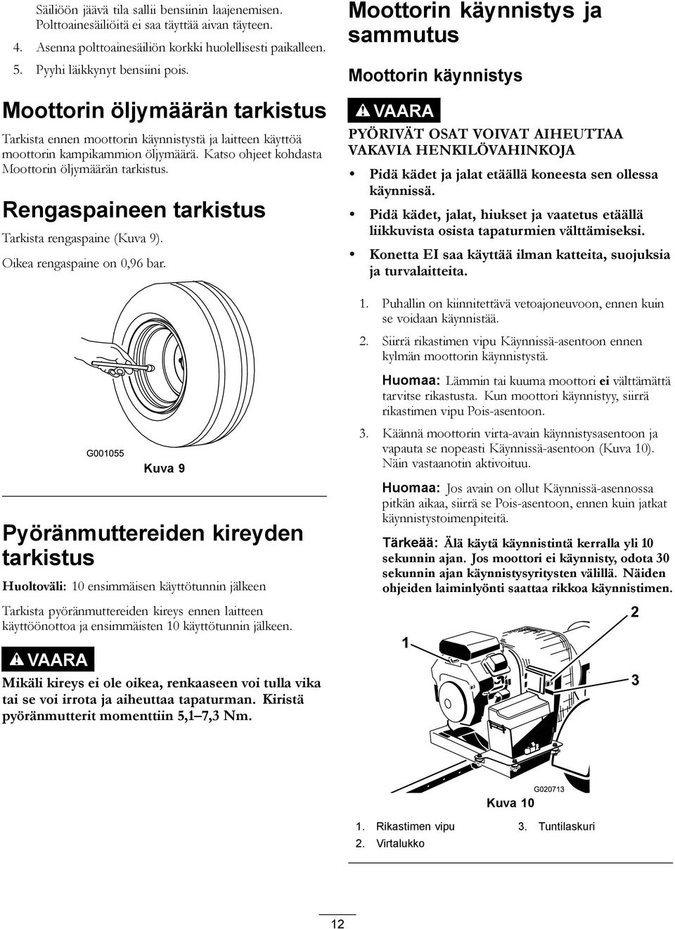 Rengaspaineen tarkistus Tarkista rengaspaine (Kuva 9). Oikea rengaspaine on 0,96 bar.