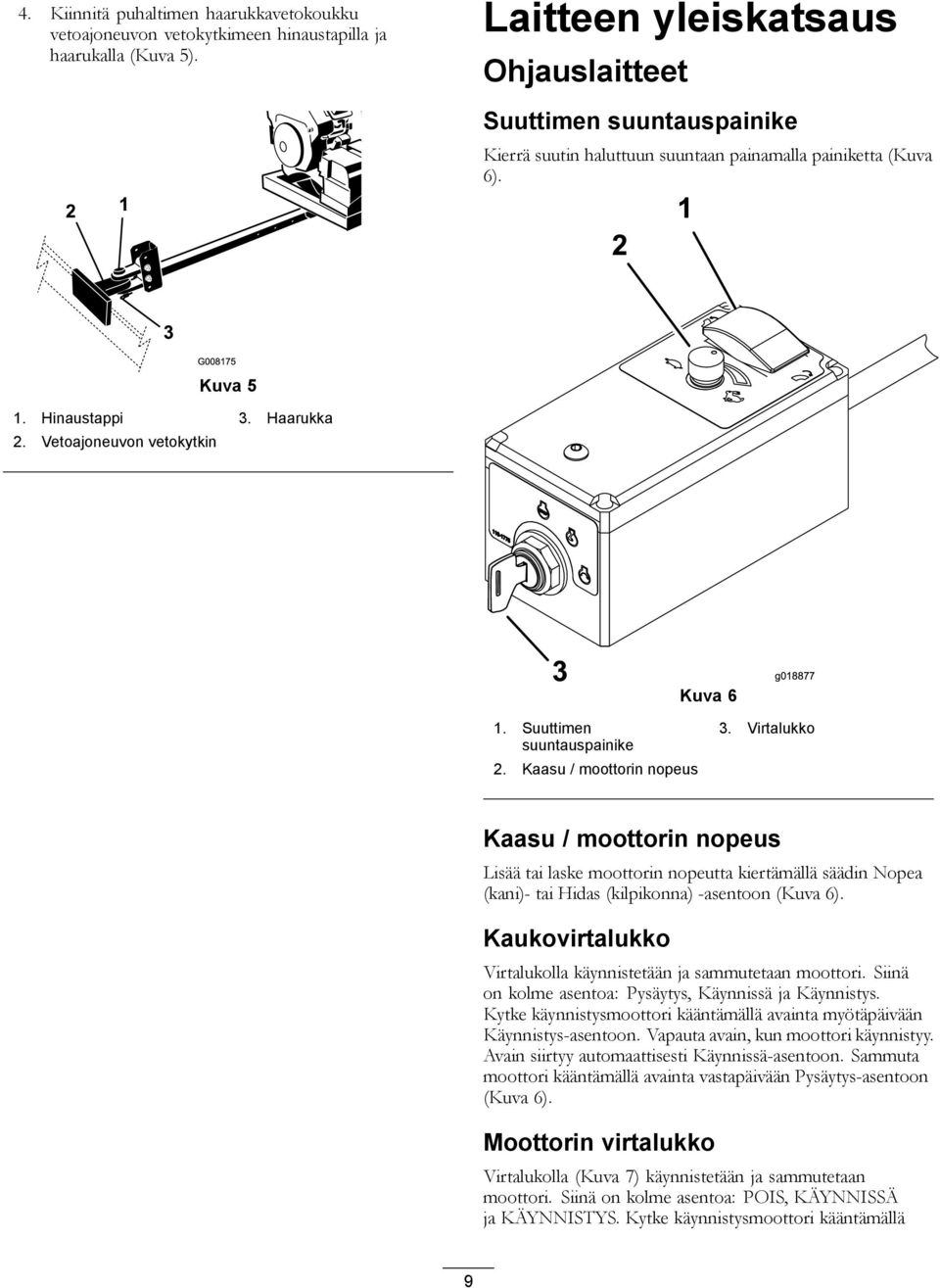 Vetoajoneuvon vetokytkin 3 g08877 Kuva 6. Suuttimen suuntauspainike 2. Kaasu / moottorin nopeus 3.