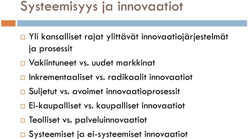 radikaalit innovaatiot Suljetut vs. avoimet innovaatioprosessit Ei-kaupalliset vs.