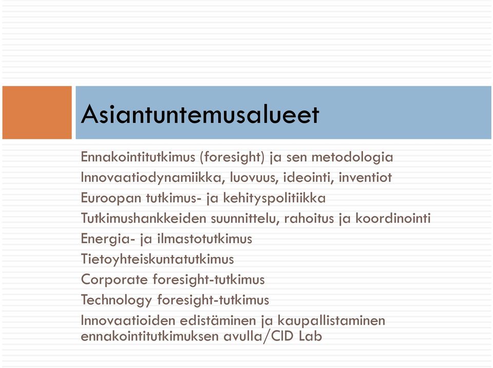 koordinointi Energia- ja ilmastotutkimus Tietoyhteiskuntatutkimus Corporate foresight-tutkimus