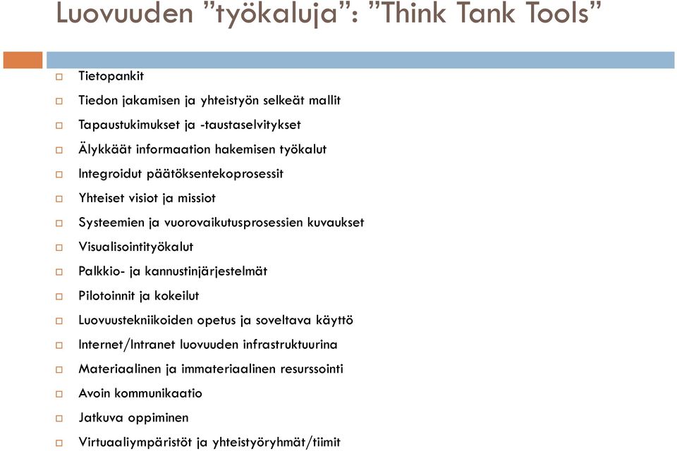 Visualisointityökalut Palkkio- ja kannustinjärjestelmät Pilotoinnit ja kokeilut Luovuustekniikoiden opetus ja soveltava käyttö Internet/Intranet