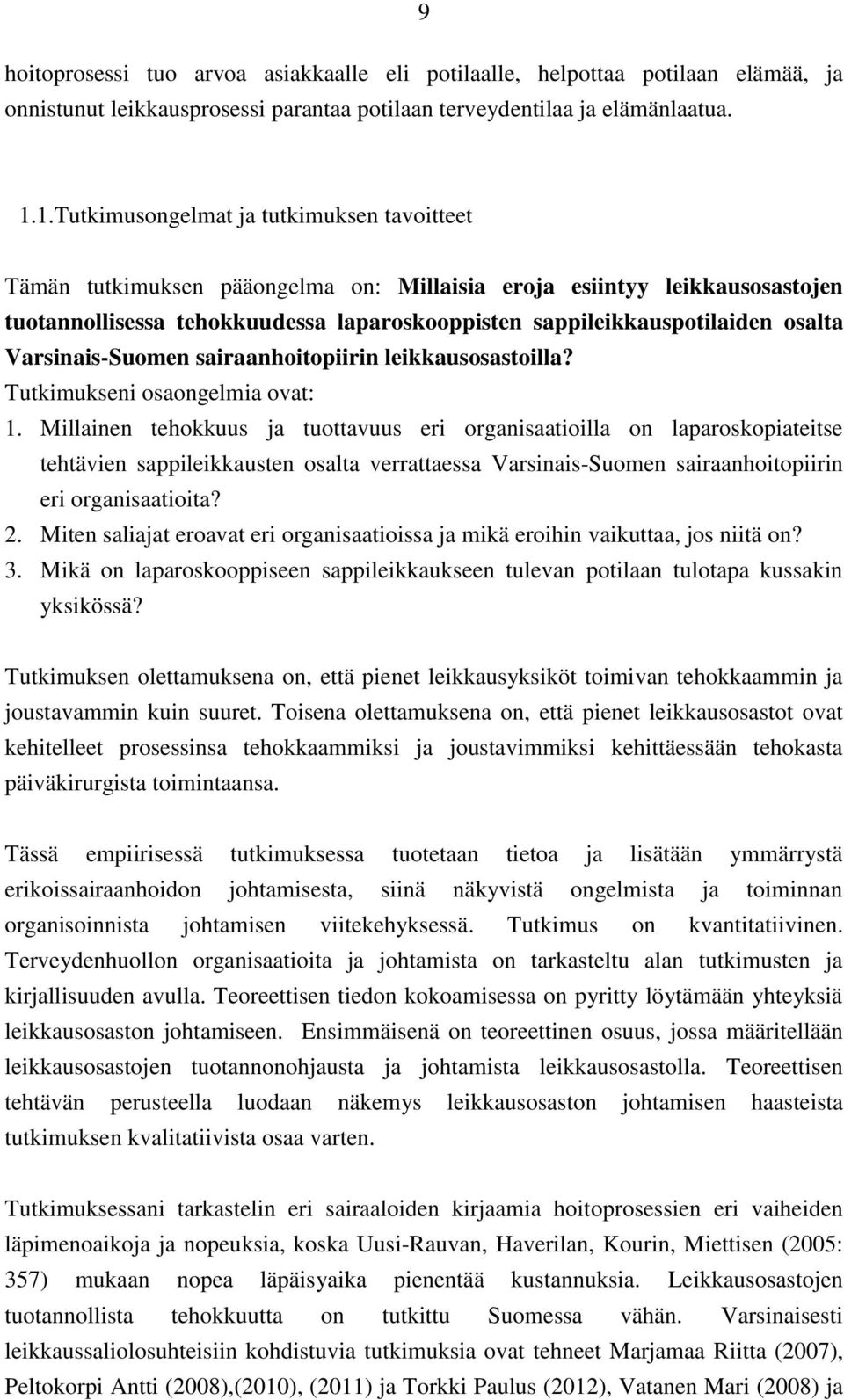 osalta Varsinais-Suomen sairaanhoitopiirin leikkausosastoilla? Tutkimukseni osaongelmia ovat: 1.