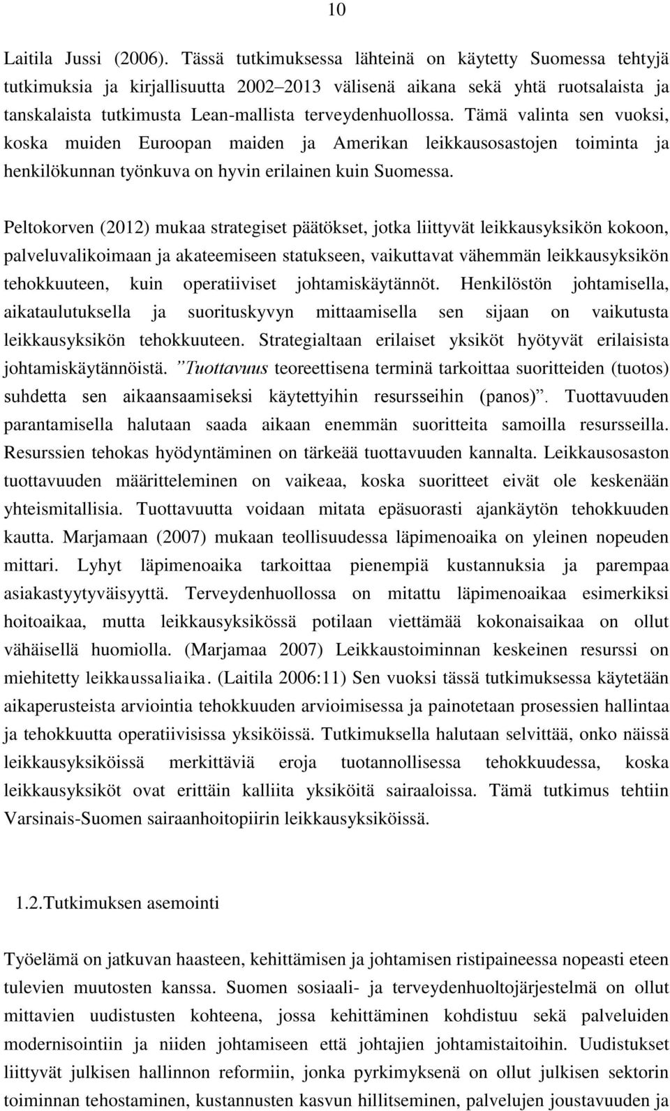 Tämä valinta sen vuoksi, koska muiden Euroopan maiden ja Amerikan leikkausosastojen toiminta ja henkilökunnan työnkuva on hyvin erilainen kuin Suomessa.