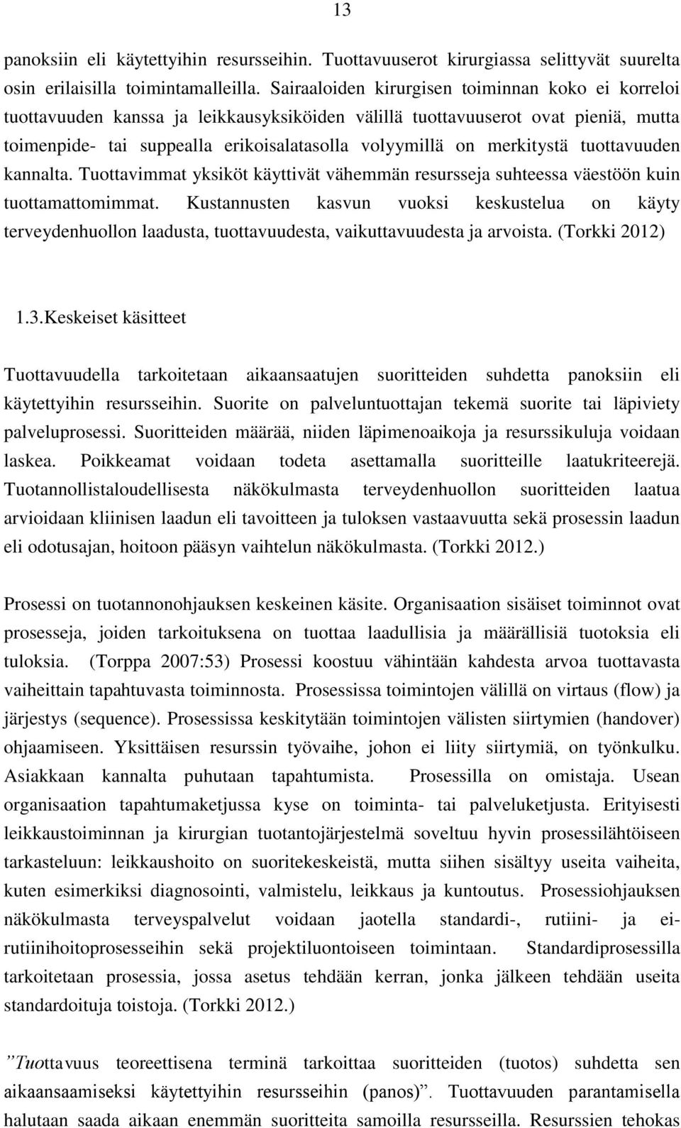 merkitystä tuottavuuden kannalta. Tuottavimmat yksiköt käyttivät vähemmän resursseja suhteessa väestöön kuin tuottamattomimmat.