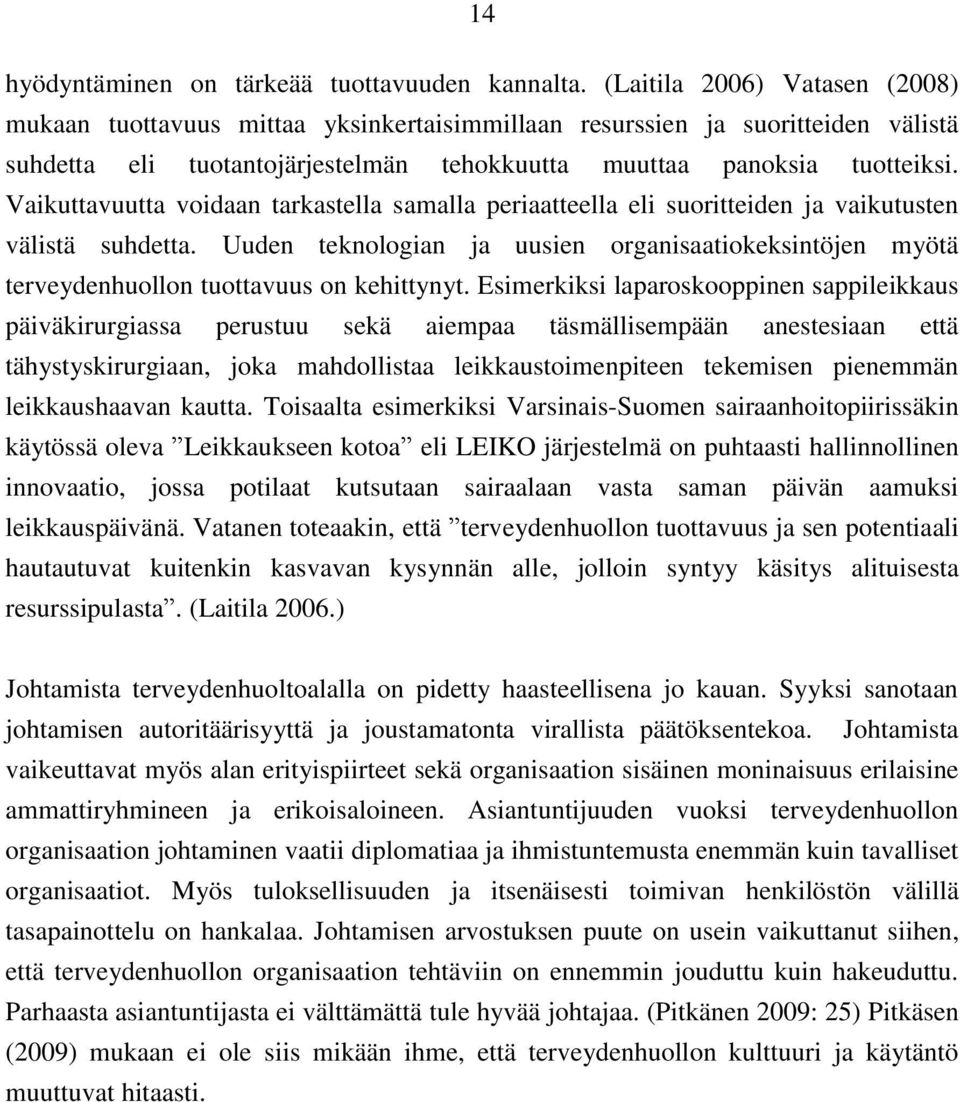 Vaikuttavuutta voidaan tarkastella samalla periaatteella eli suoritteiden ja vaikutusten välistä suhdetta.