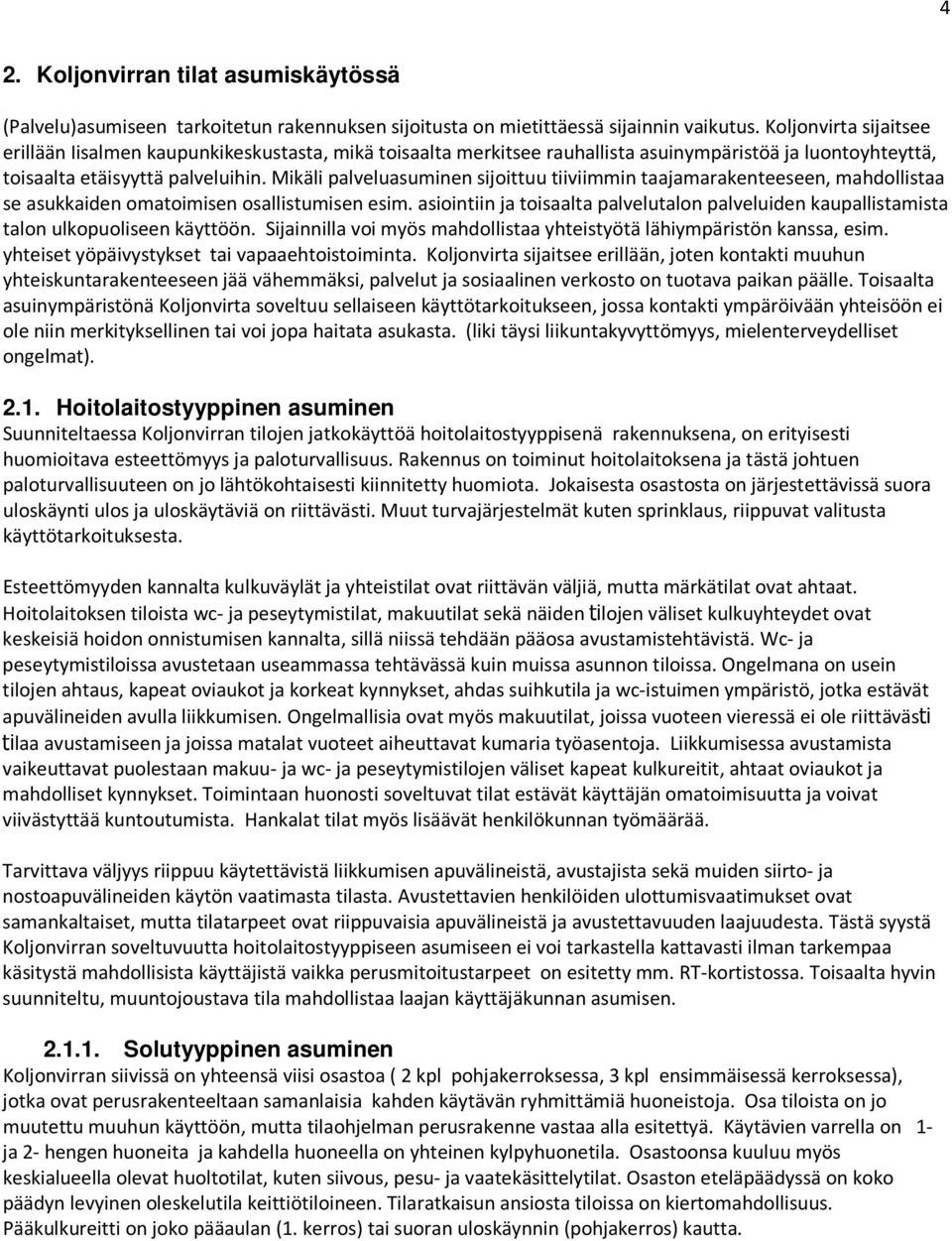 Mikäli palveluasuminen sijoittuu tiiviimmin taajamarakenteeseen, mahdollistaa se asukkaiden omatoimisen osallistumisen esim.