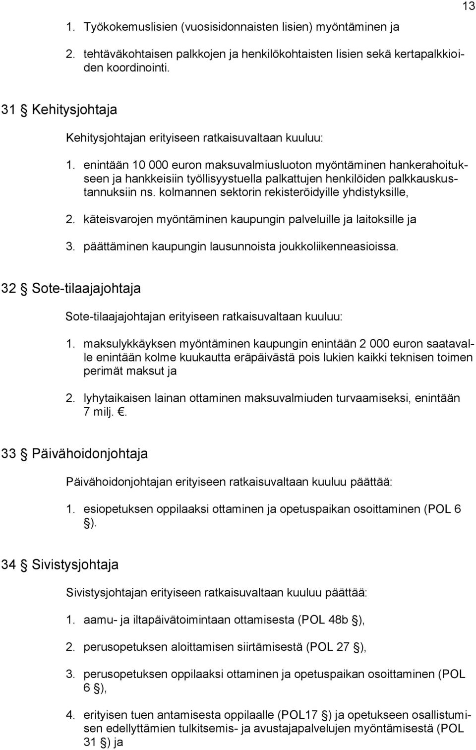 enintään 10 000 euron maksuvalmiusluoton myöntäminen hankerahoitukseen ja hankkeisiin työllisyystuella palkattujen henkilöiden palkkauskustannuksiin ns.