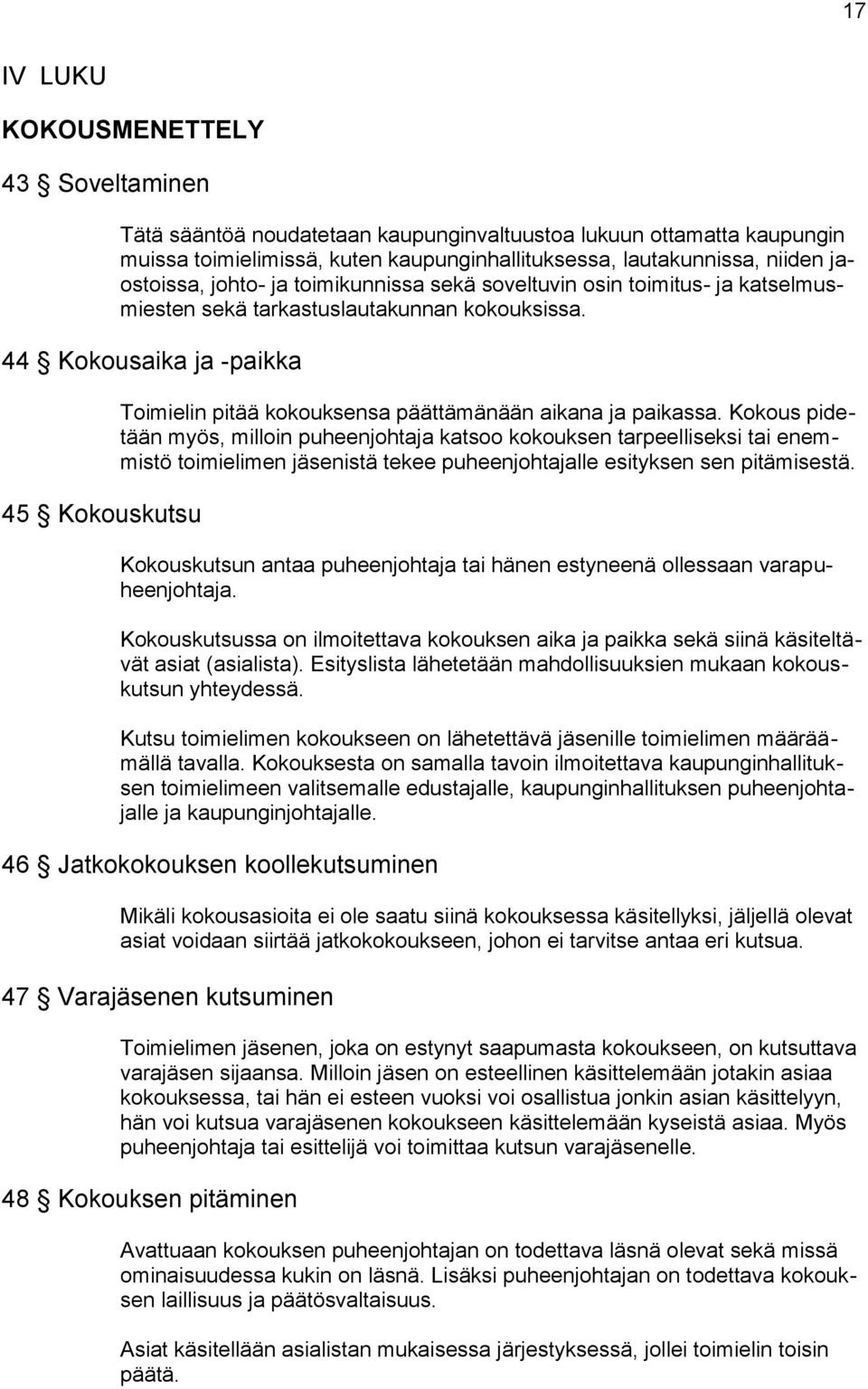 44 Kokousaika ja -paikka 45 Kokouskutsu Toimielin pitää kokouksensa päättämänään aikana ja paikassa.