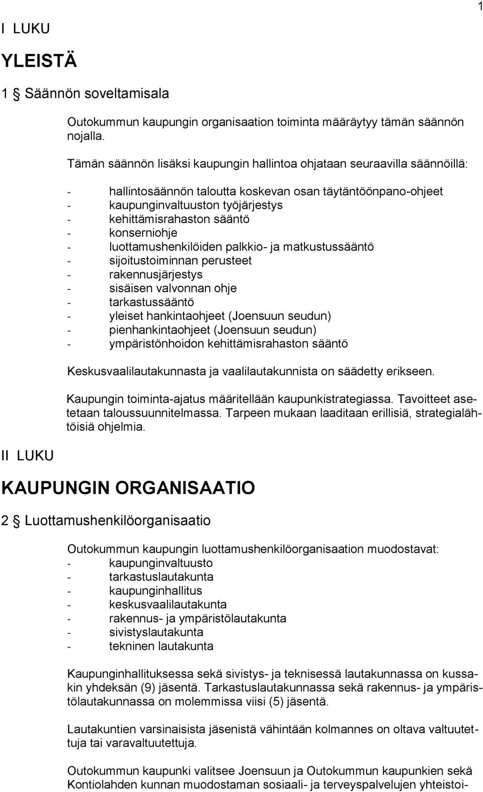 sääntö - konserniohje - luottamushenkilöiden palkkio- ja matkustussääntö - sijoitustoiminnan perusteet - rakennusjärjestys - sisäisen valvonnan ohje - tarkastussääntö - yleiset hankintaohjeet