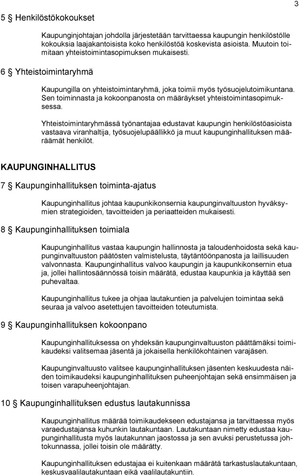 Sen toiminnasta ja kokoonpanosta on määräykset yhteistoimintasopimuksessa.