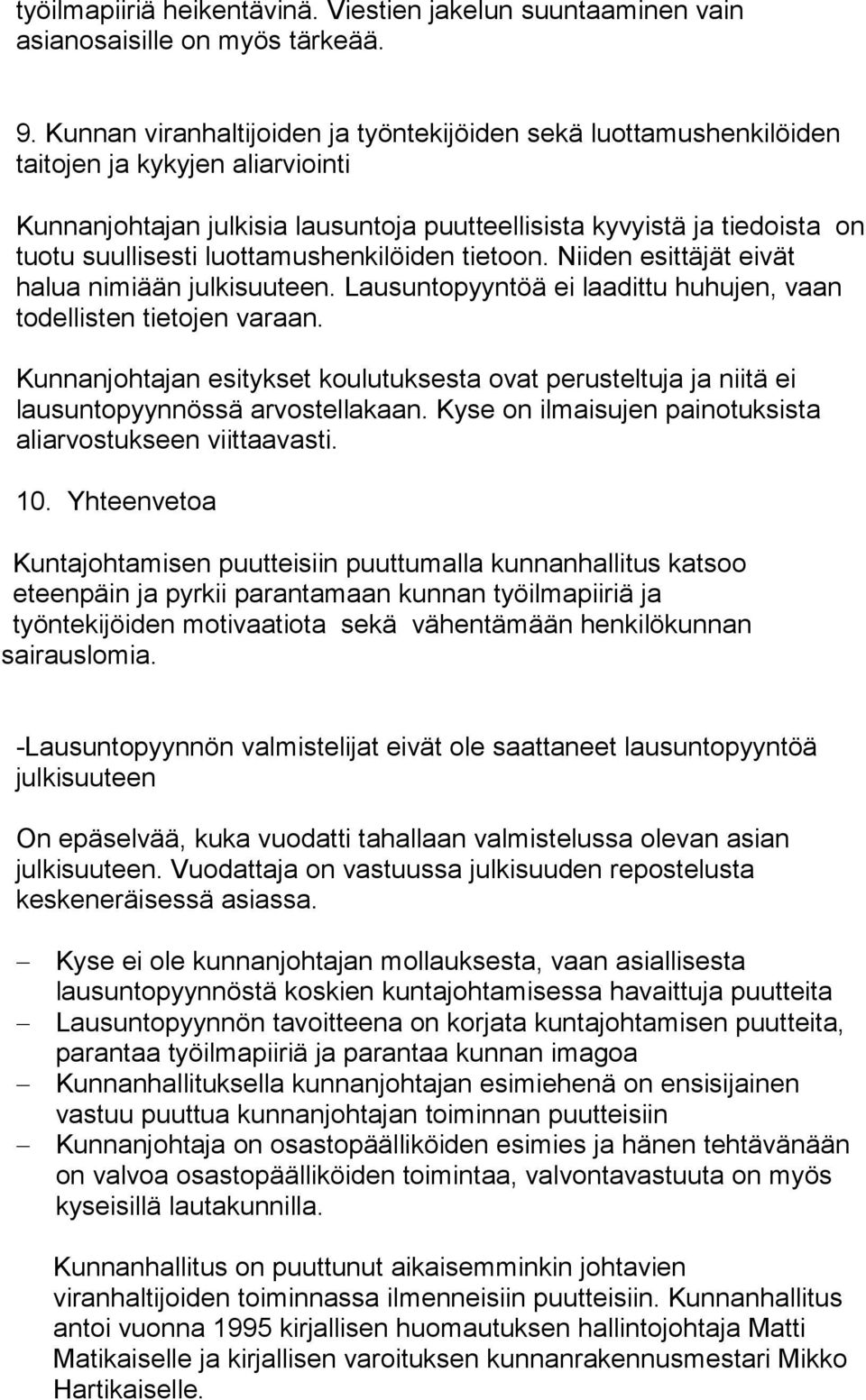 luottamushenkilöiden tietoon. Niiden esittäjät eivät halua nimiään julkisuuteen. Lausuntopyyntöä ei laadittu huhujen, vaan todellisten tietojen varaan.