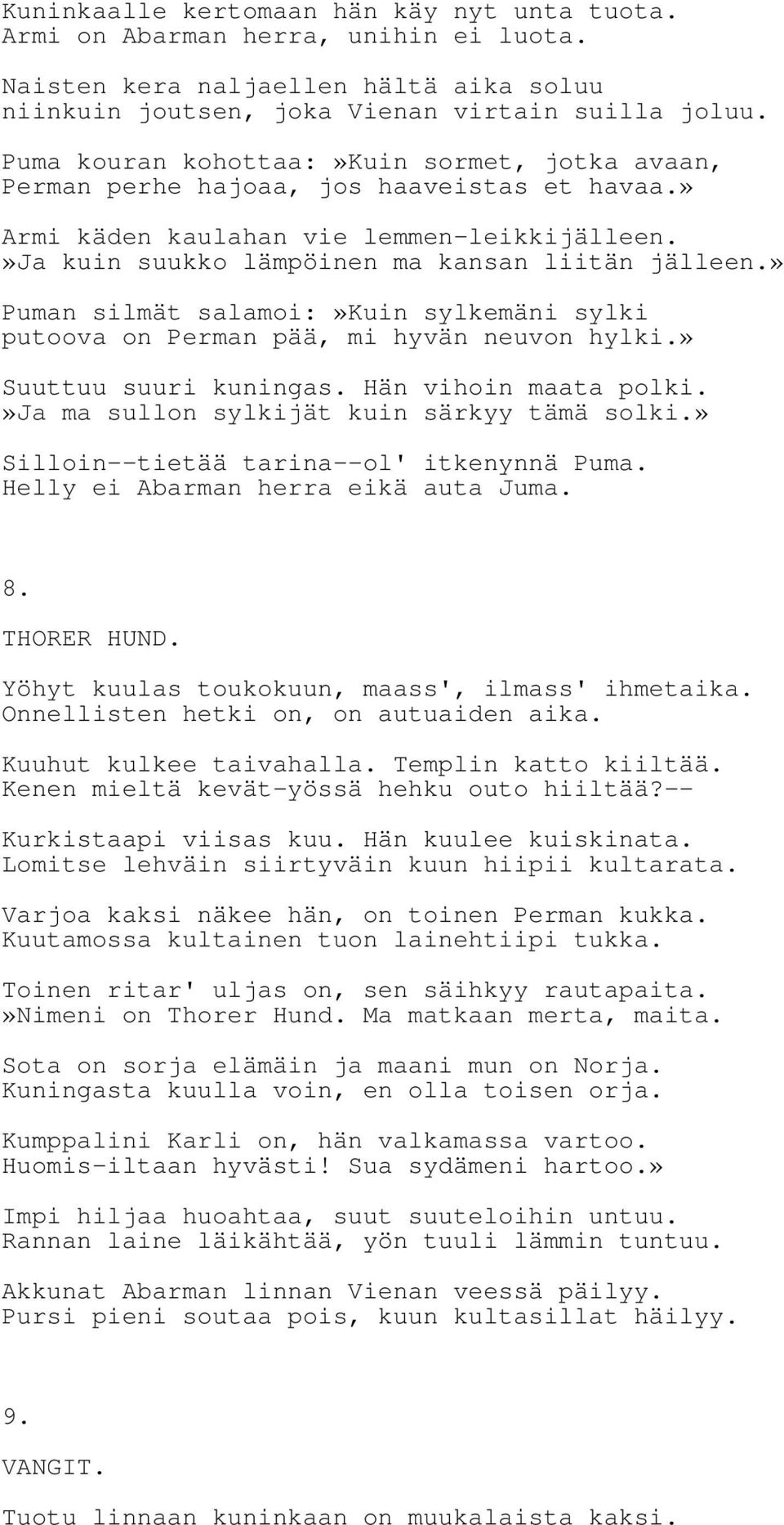 » Puman silmät salamoi:»kuin sylkemäni sylki putoova on Perman pää, mi hyvän neuvon hylki.» Suuttuu suuri kuningas. Hän vihoin maata polki.»ja ma sullon sylkijät kuin särkyy tämä solki.