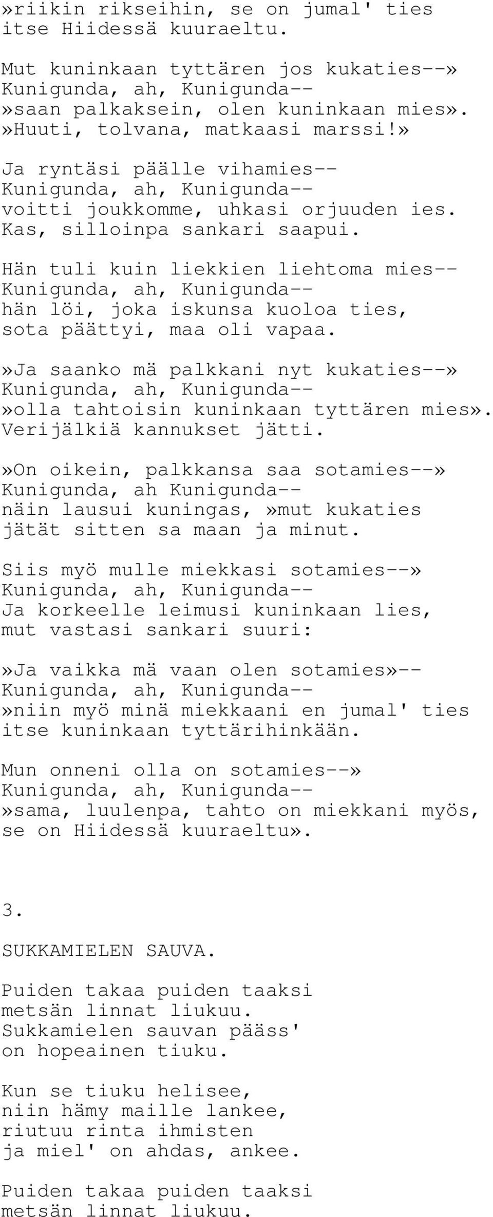 Hän tuli kuin liekkien liehtoma mies-- Kunigunda, ah, Kunigunda-- hän löi, joka iskunsa kuoloa ties, sota päättyi, maa oli vapaa.