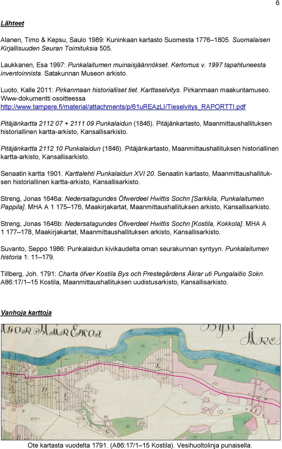 tampere.fi/material/attachments/p/61ureazli/tieselvitys_raportti.pdf Pitäjänkartta 2112 07 + 2111 09 Punkalaidun (1846).