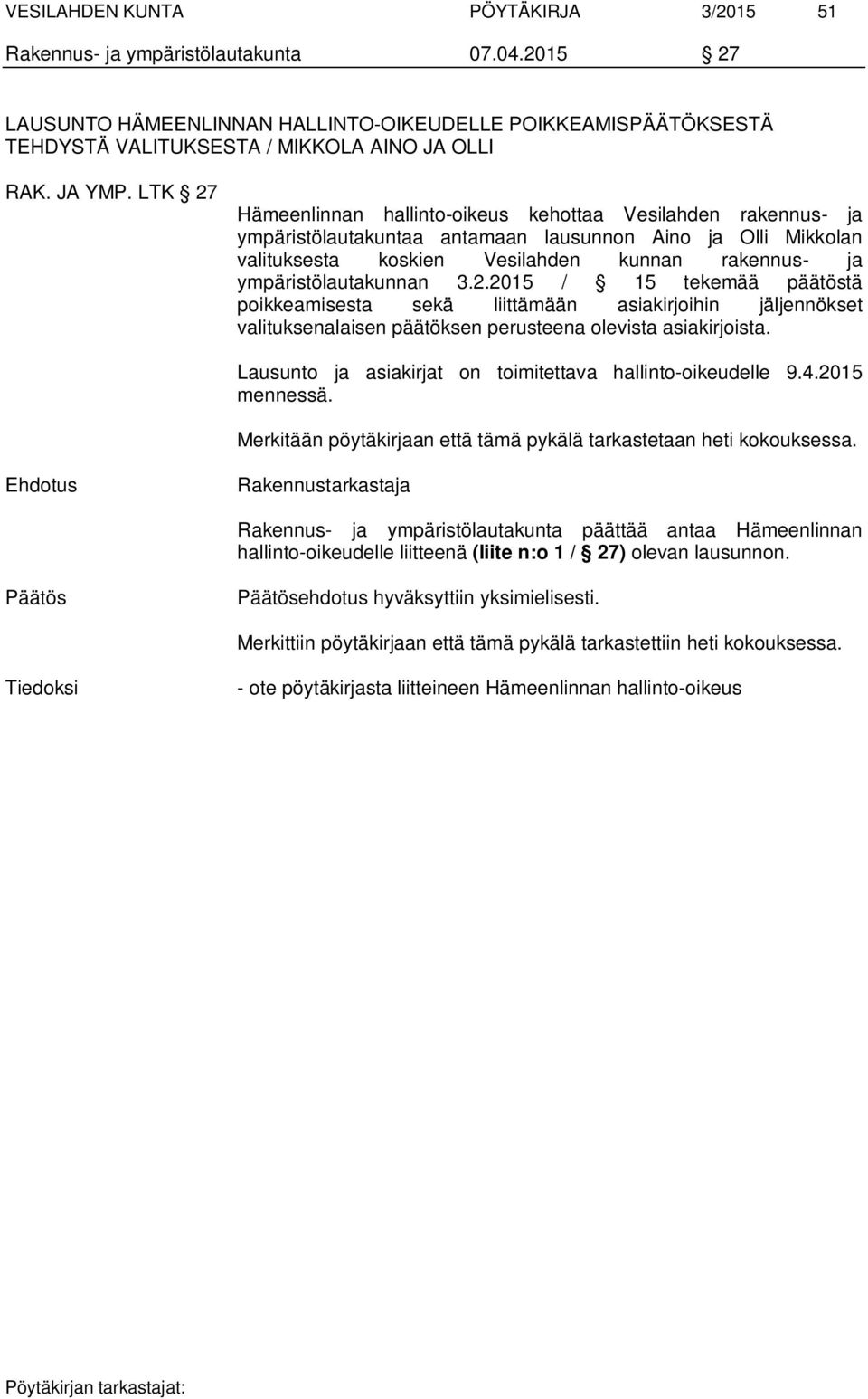 LTK 27 Hämeenlinnan hallinto-oikeus kehottaa Vesilahden rakennus- ja ympäristölautakuntaa antamaan lausunnon Aino ja Olli Mikkolan valituksesta koskien Vesilahden kunnan rakennus- ja