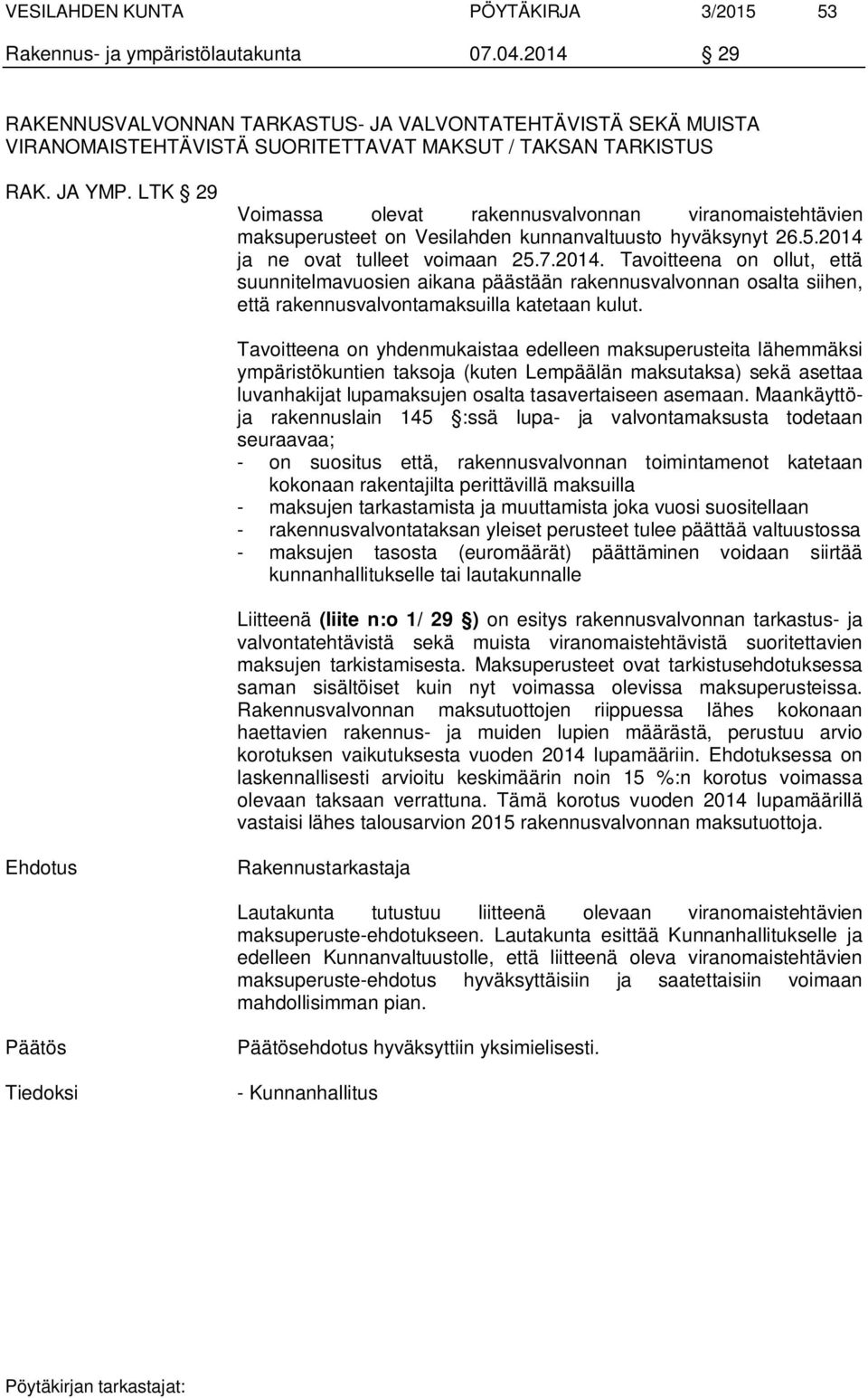 LTK 29 Voimassa olevat rakennusvalvonnan viranomaistehtävien maksuperusteet on Vesilahden kunnanvaltuusto hyväksynyt 26.5.2014 