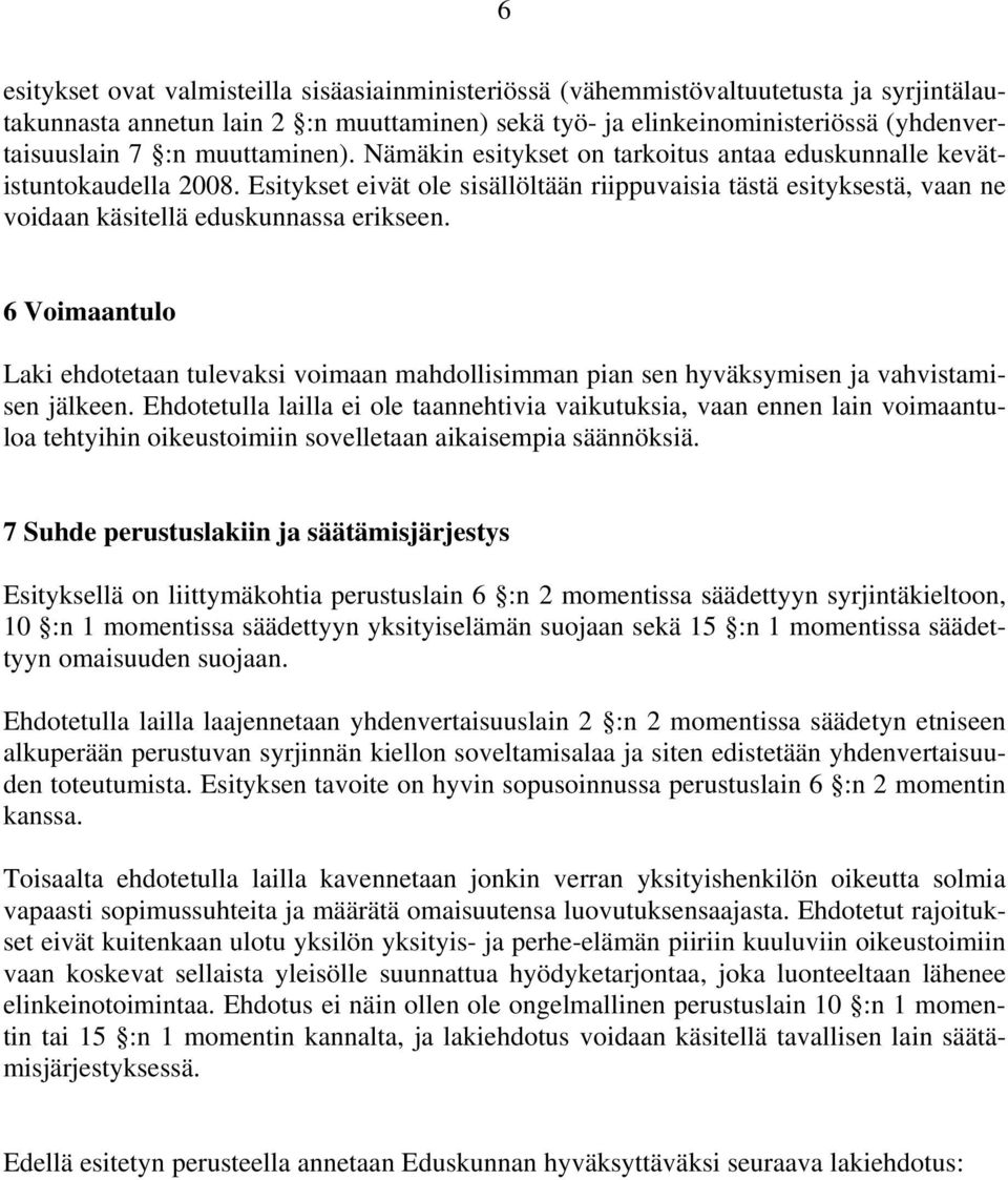 Esitykset eivät ole sisällöltään riippuvaisia tästä esityksestä, vaan ne voidaan käsitellä eduskunnassa erikseen.