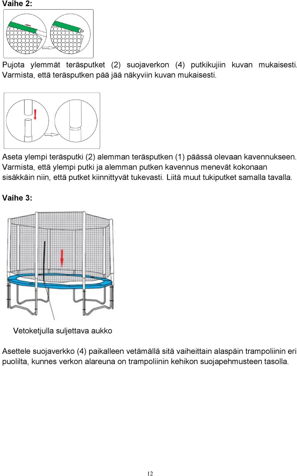 Varmista, että ylempi putki ja alemman putken kavennus menevät kokonaan sisäkkäin niin, että putket kiinnittyvät tukevasti.