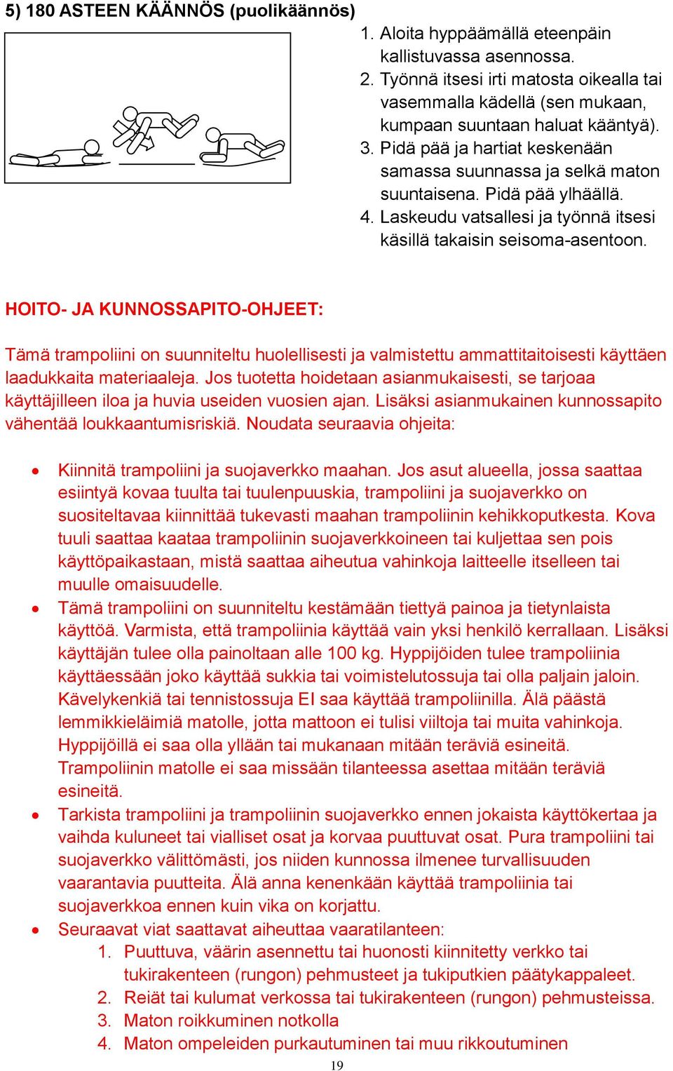 Pidä pää ylhäällä. 4. Laskeudu vatsallesi ja työnnä itsesi käsillä takaisin seisoma-asentoon.