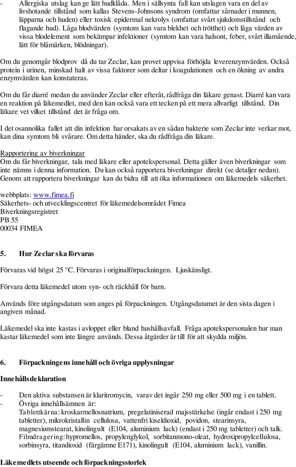 svårt sjukdomstillstånd och flagande hud).