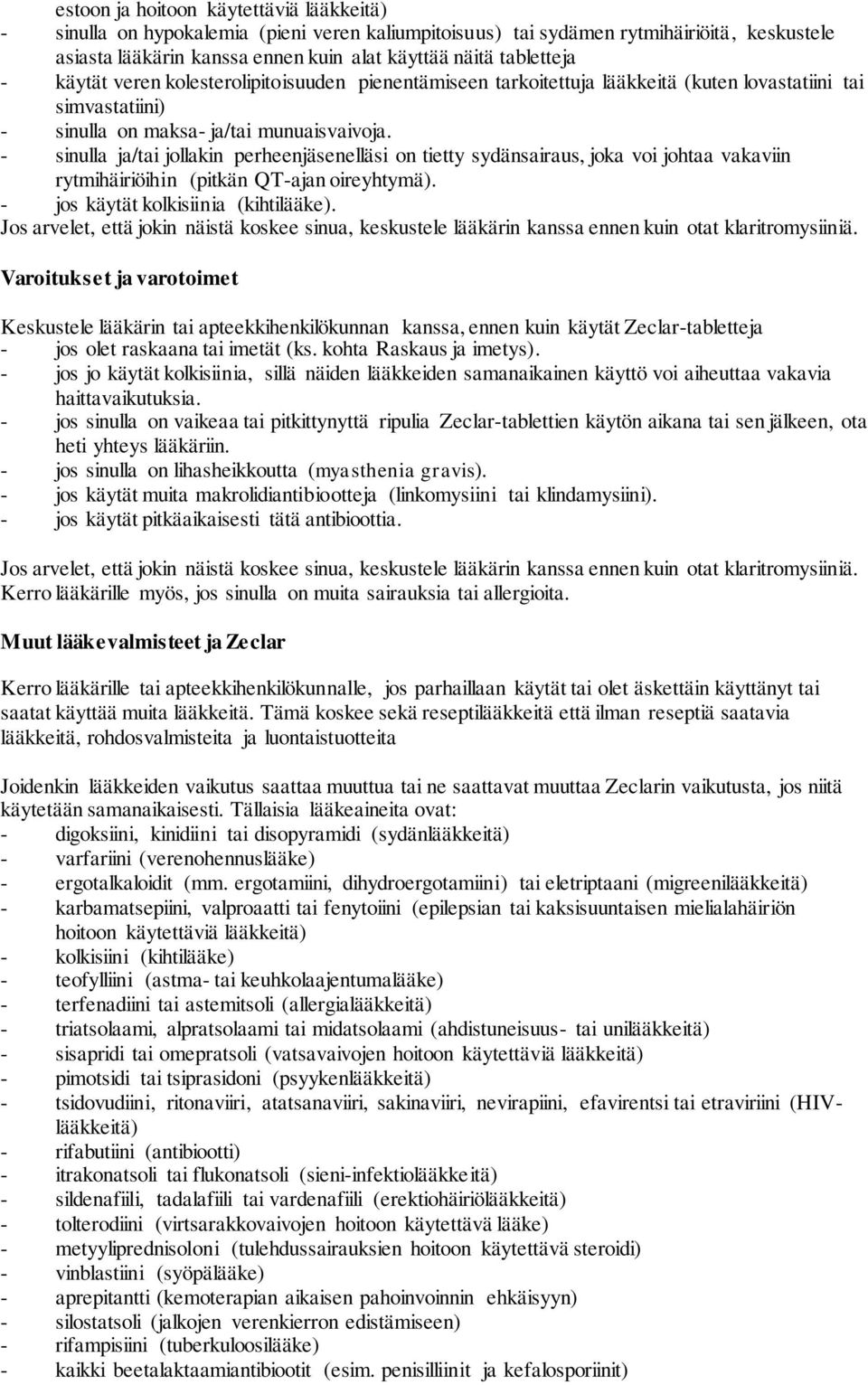 - sinulla ja/tai jollakin perheenjäsenelläsi on tietty sydänsairaus, joka voi johtaa vakaviin rytmihäiriöihin (pitkän QT-ajan oireyhtymä). - jos käytät kolkisiinia (kihtilääke).
