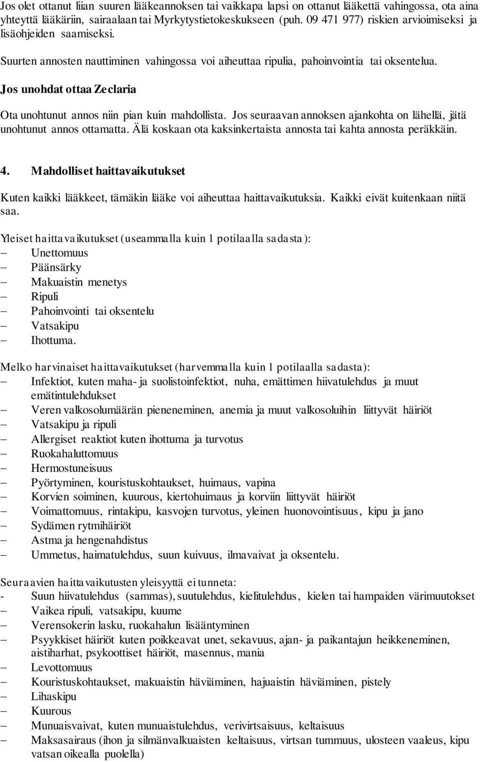 Jos unohdat ottaa Zeclaria Ota unohtunut annos niin pian kuin mahdollista. Jos seuraavan annoksen ajankohta on lähellä, jätä unohtunut annos ottamatta.