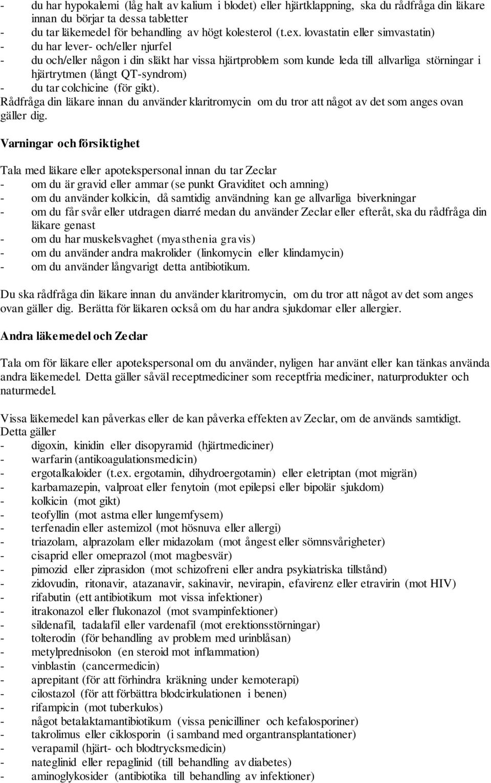 tar colchicine (för gikt). Rådfråga din läkare innan du använder klaritromycin om du tror att något av det som anges ovan gäller dig.