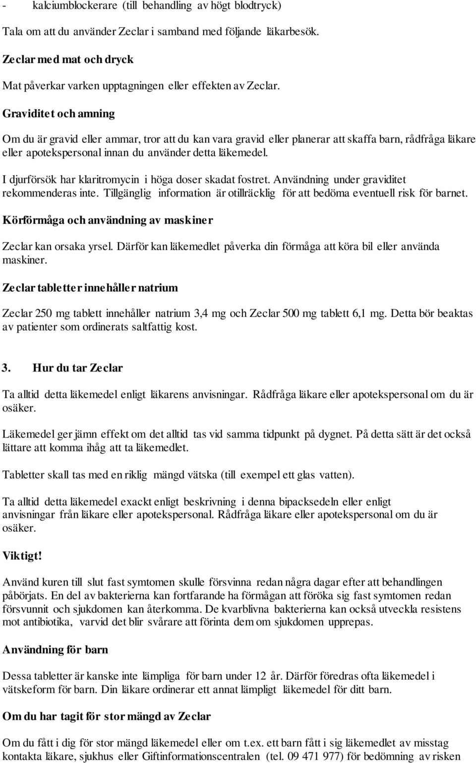 Graviditet och amning Om du är gravid eller ammar, tror att du kan vara gravid eller planerar att skaffa barn, rådfråga läkare eller apotekspersonal innan du använder detta läkemedel.
