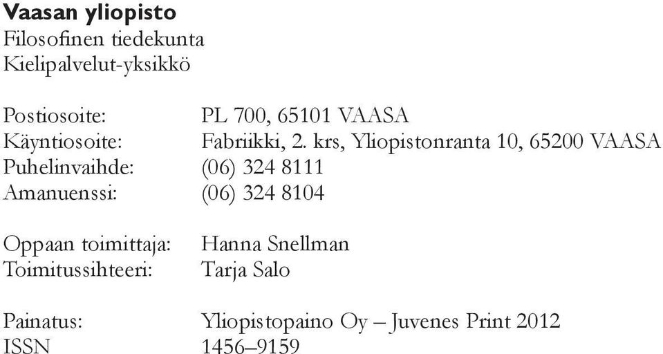 krs, Yliopistonranta 10, 65200 VAASA Puhelinvaihde: (06) 324 8111 Amanuenssi: (06)