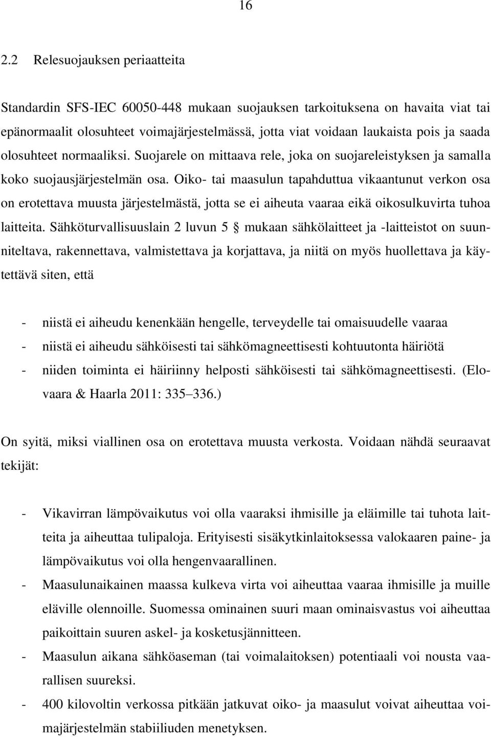 Oiko- tai maasulun tapahduttua vikaantunut verkon osa on erotettava muusta järjestelmästä, jotta se ei aiheuta vaaraa eikä oikosulkuvirta tuhoa laitteita.