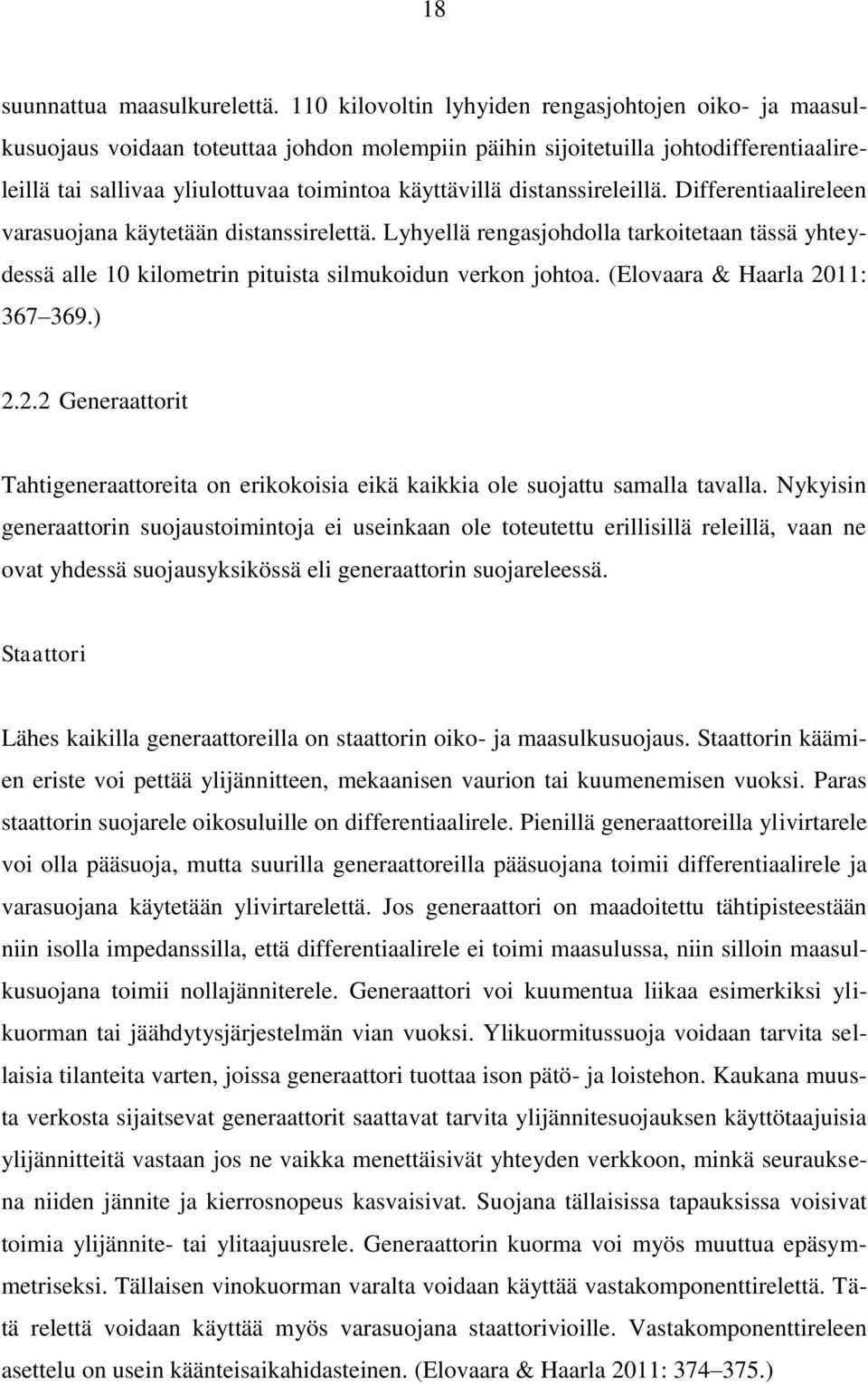 distanssireleillä. Differentiaalireleen varasuojana käytetään distanssirelettä. Lyhyellä rengasjohdolla tarkoitetaan tässä yhteydessä alle 10 kilometrin pituista silmukoidun verkon johtoa.