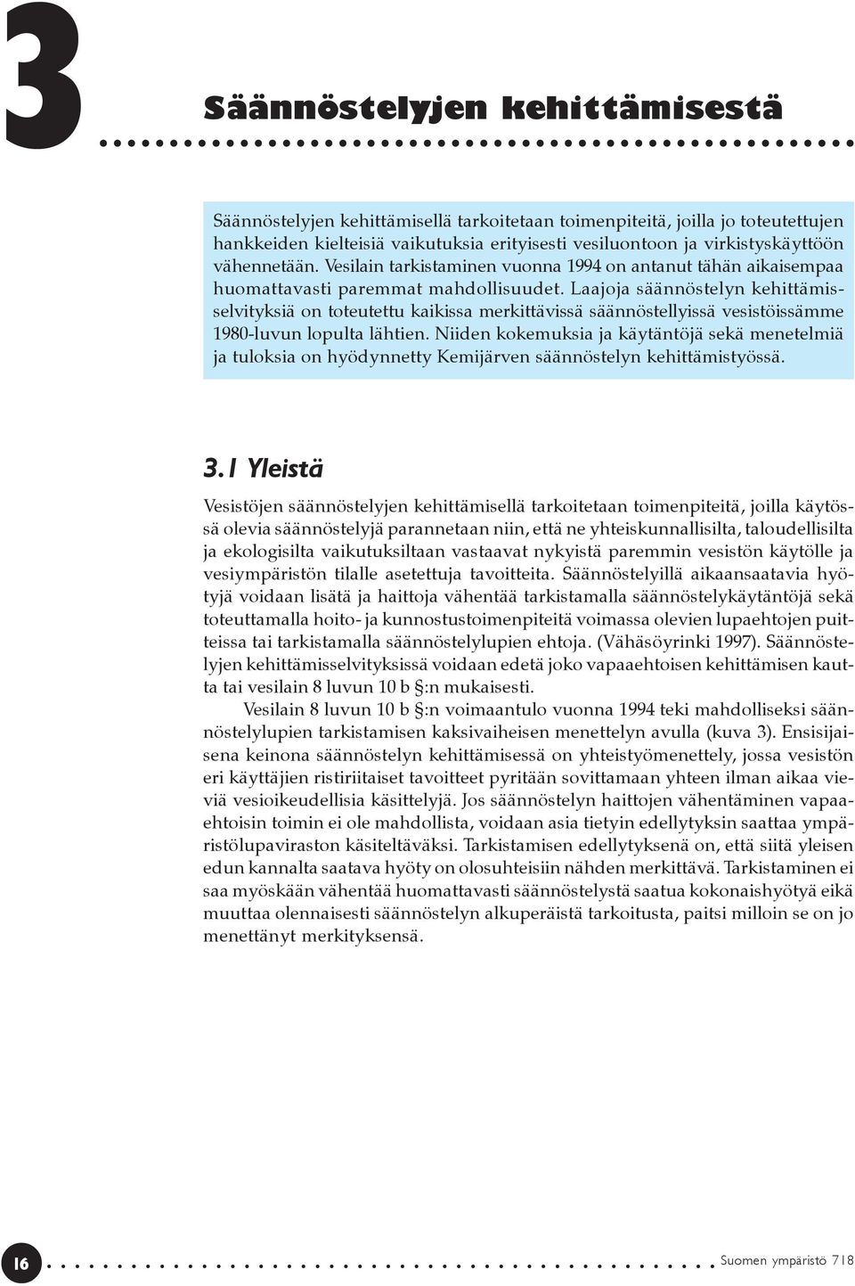Laajoja säännöstelyn kehittämisselvityksiä on toteutettu kaikissa merkittävissä säännöstellyissä vesistöissämme 1980-luvun lopulta lähtien.