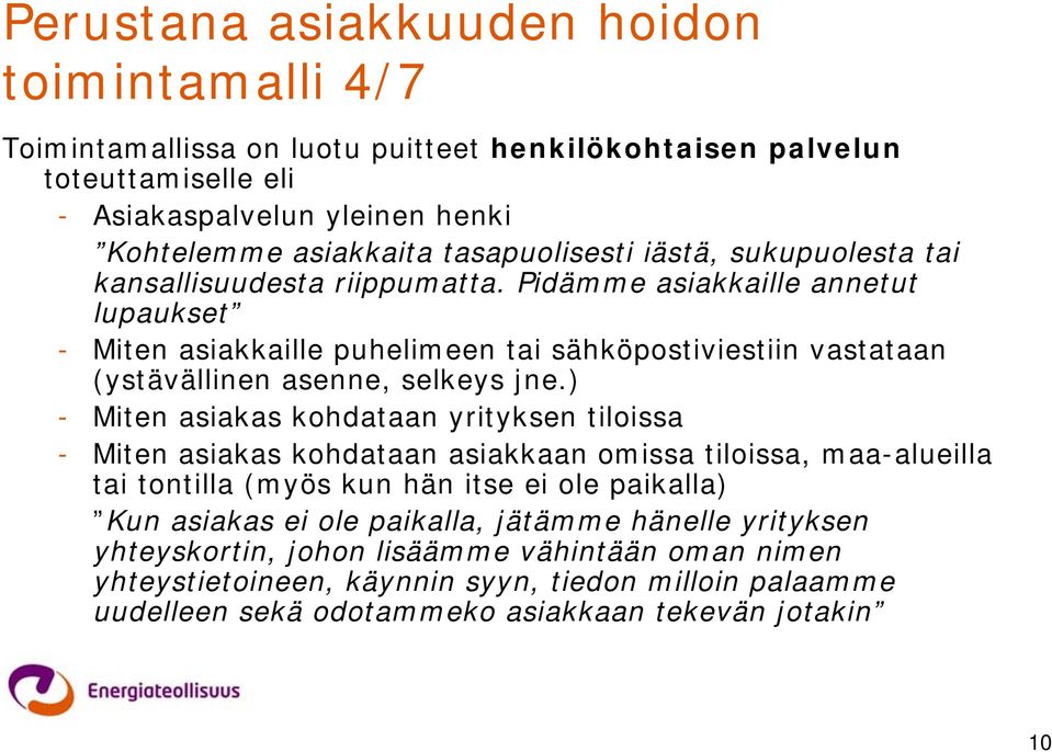 Pidämme asiakkaille annetut lupaukset - Miten asiakkaille puhelimeen tai sähköpostiviestiin vastataan (ystävällinen asenne, selkeys jne.