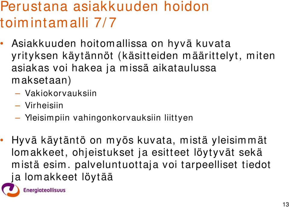 Virheisiin Yleisimpiin vahingonkorvauksiin liittyen Hyvä käytäntö on myös kuvata, mistä yleisimmät