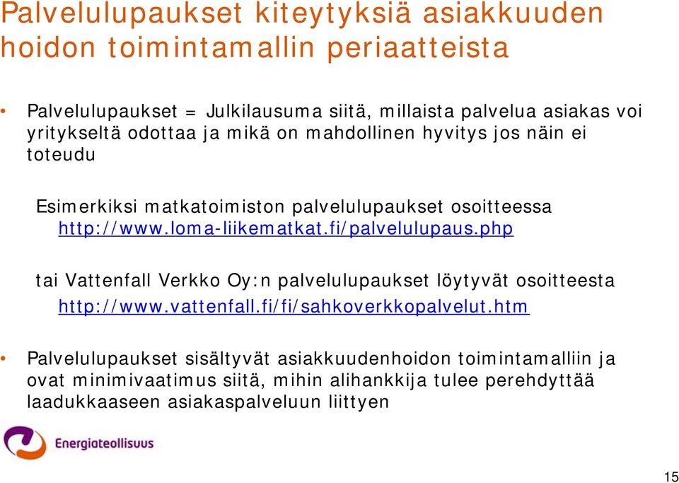 loma-liikematkat.fi/palvelulupaus.php tai Vattenfall Verkko Oy:n palvelulupaukset löytyvät osoitteesta http://www.vattenfall.fi/fi/sahkoverkkopalvelut.