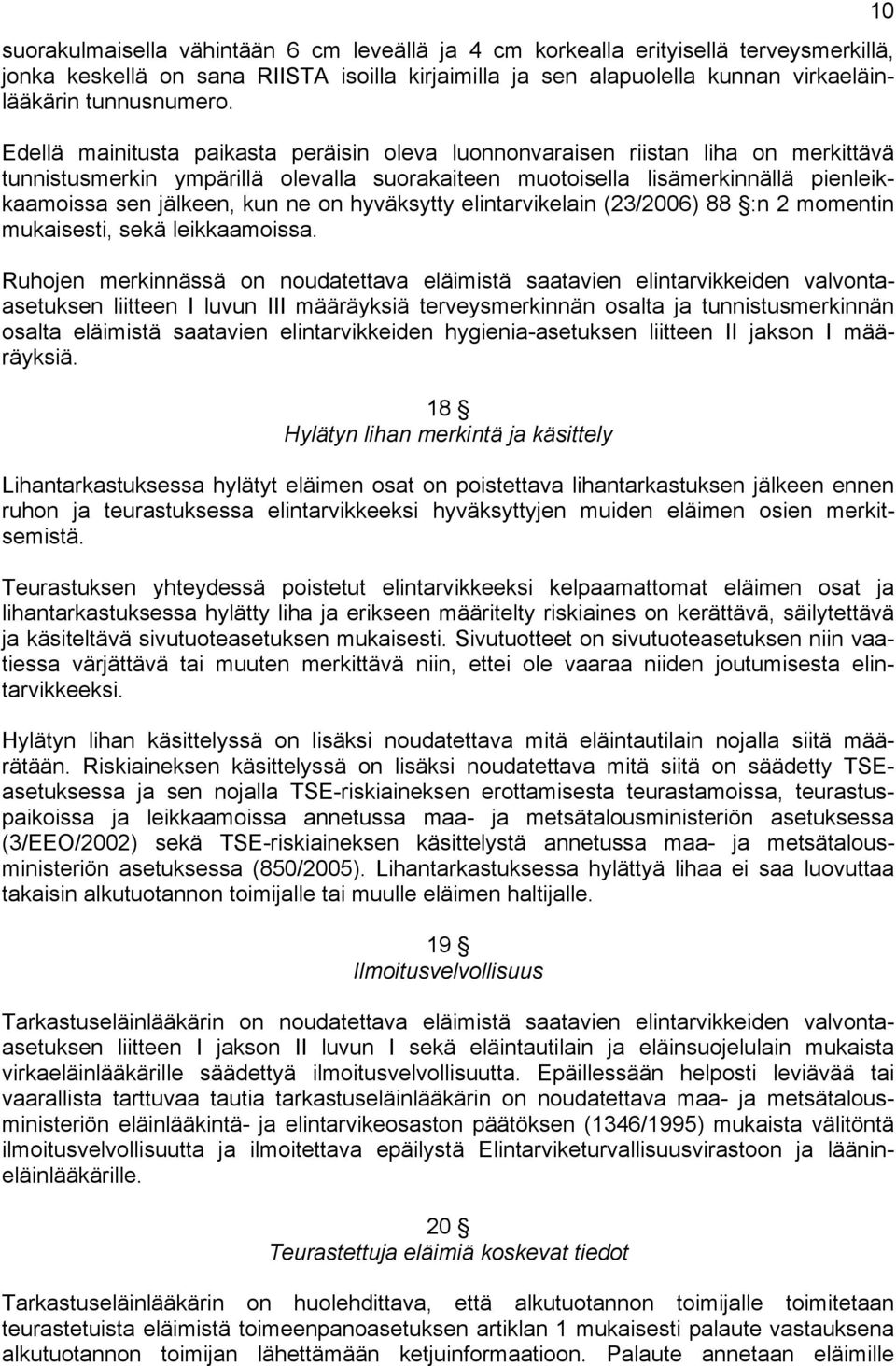 on hyväksytty elintarvikelain (23/2006) 88 :n 2 momentin mukaisesti, sekä leikkaamoissa.