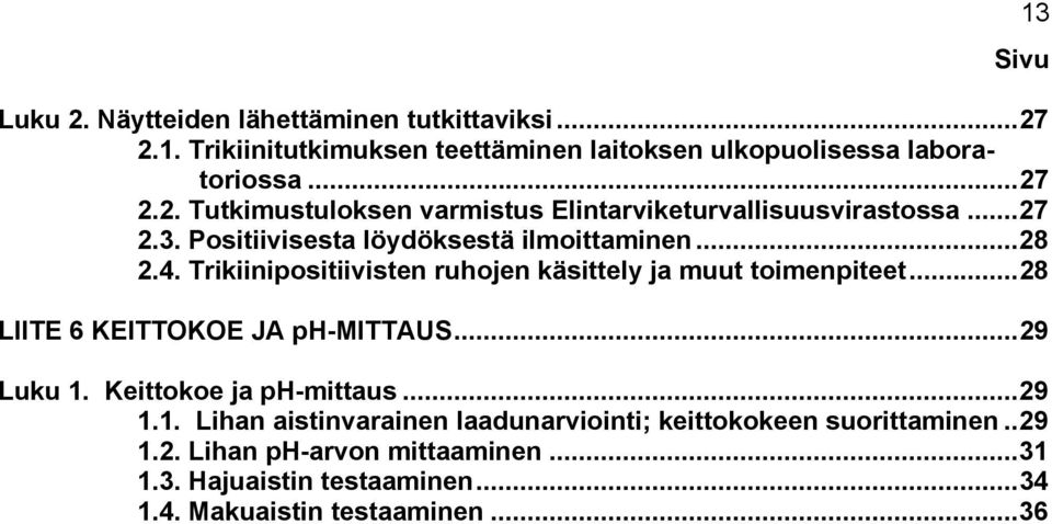 ..28 LIITE 6 KEITTOKOE JA ph-mittaus...29 Luku 1. Keittokoe ja ph-mittaus...29 1.1. Lihan aistinvarainen laadunarviointi; keittokokeen suorittaminen.