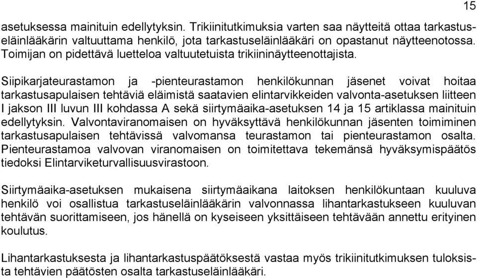 Siipikarjateurastamon ja -pienteurastamon henkilökunnan jäsenet voivat hoitaa tarkastusapulaisen tehtäviä eläimistä saatavien elintarvikkeiden valvonta-asetuksen liitteen I jakson III luvun III